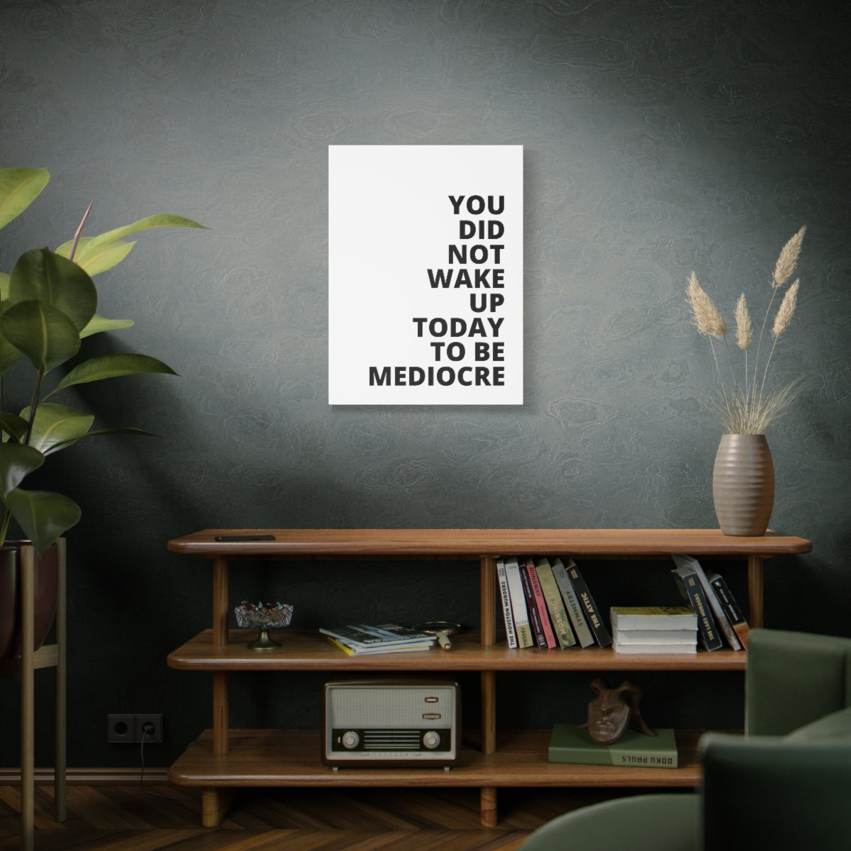 You Did Not Wake Up Today To Be Mediocre - Matte Canvas, Stretched, 1.25"