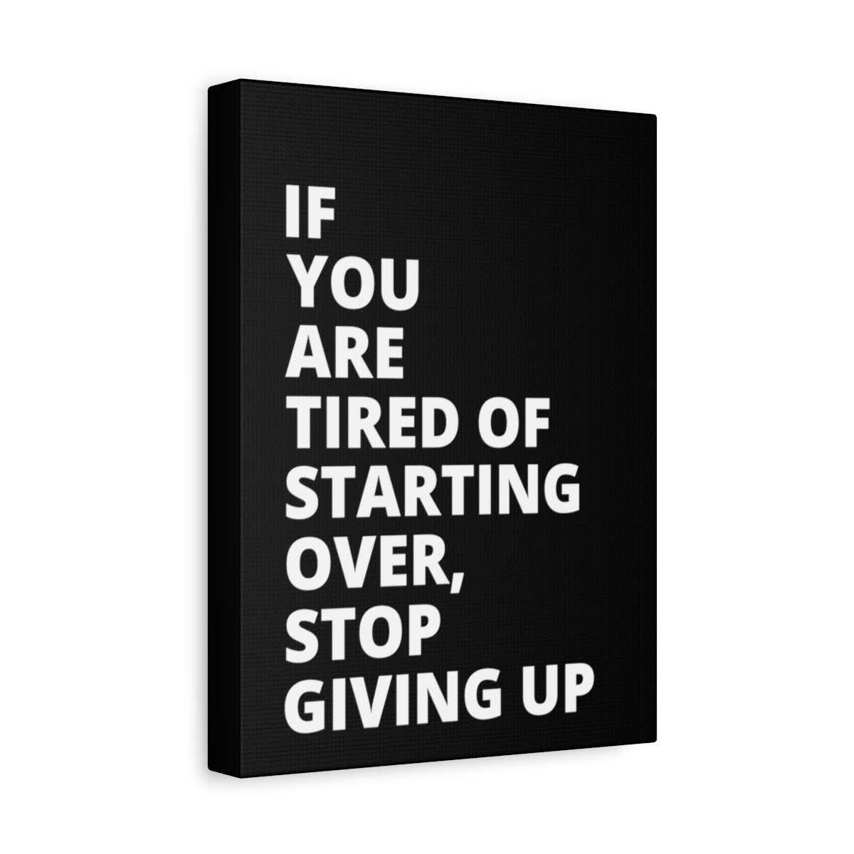 If You Are Tired Of Starting Over, Stop Giving Up - Black - Matte Canvas, Stretched, 1.25"