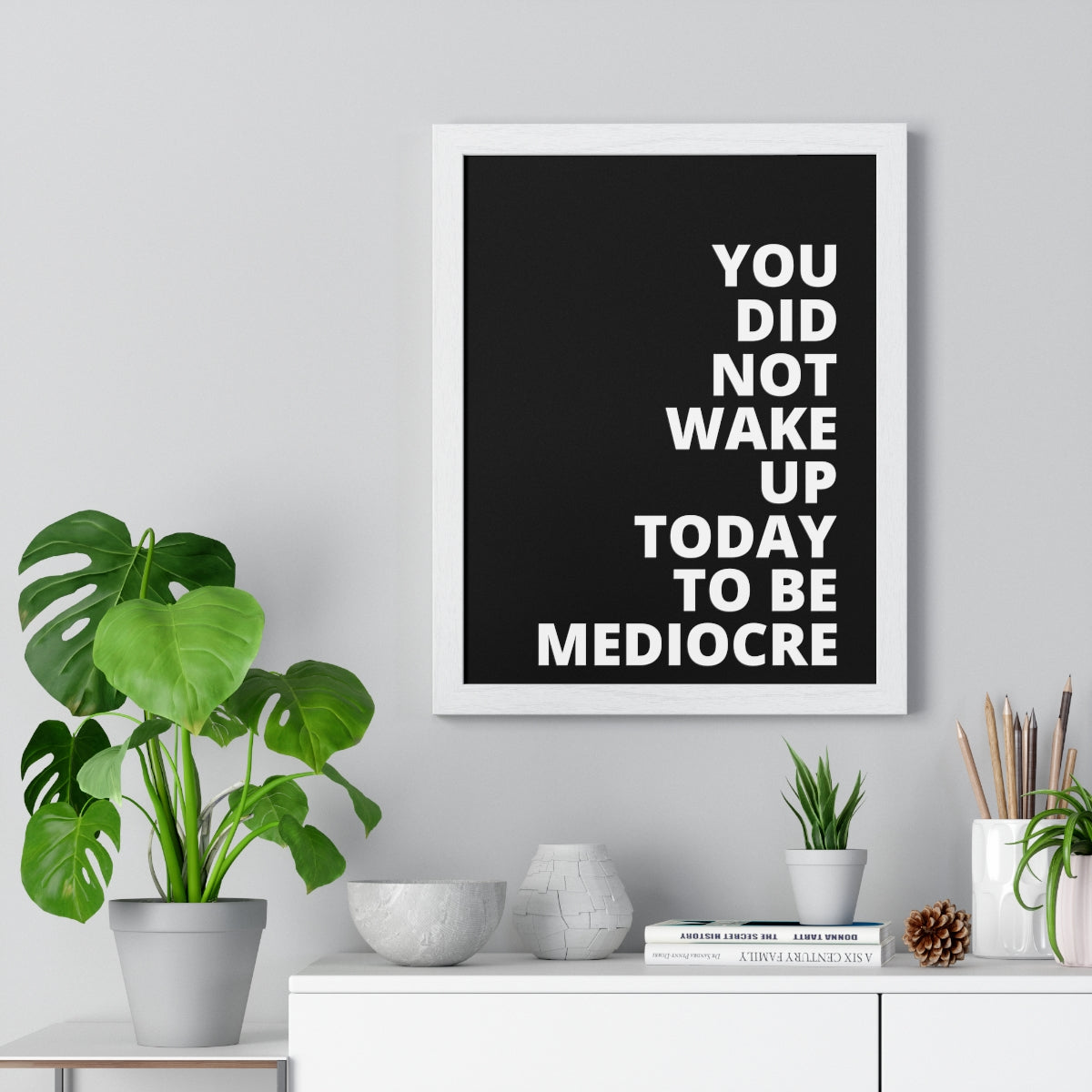 You Did Not Wake Up Today To Be Mediocre - Black - Premium Framed Vertical Poster