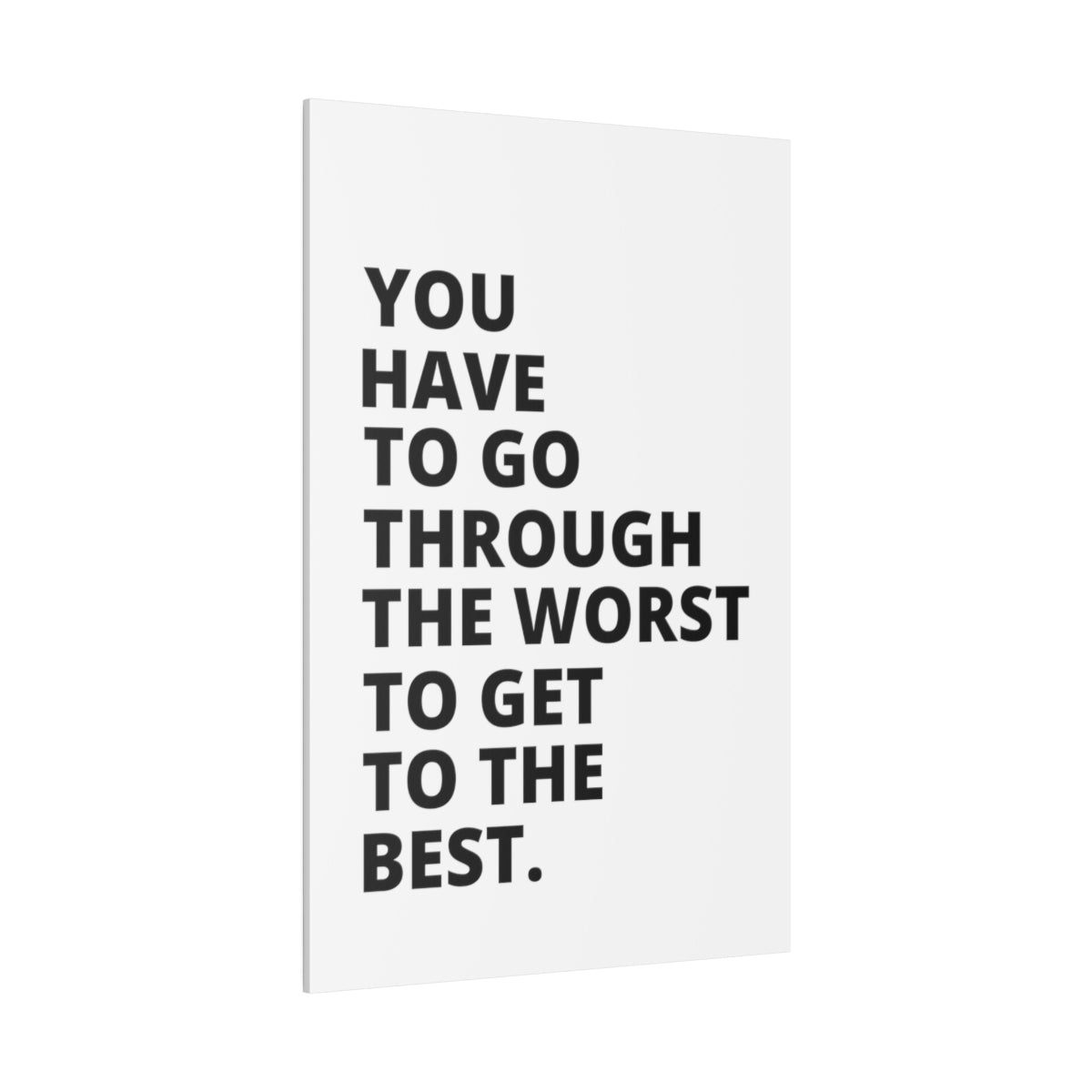 You Have To Go Through The Worst To Get To The Best - Matte Canvas, Stretched, 0.75"