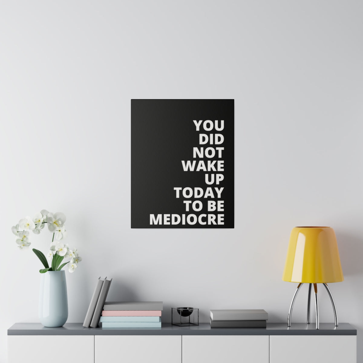 You Did Not Wake Up Today To Be Mediocre - Black - Matte Canvas, Stretched, 0.75"