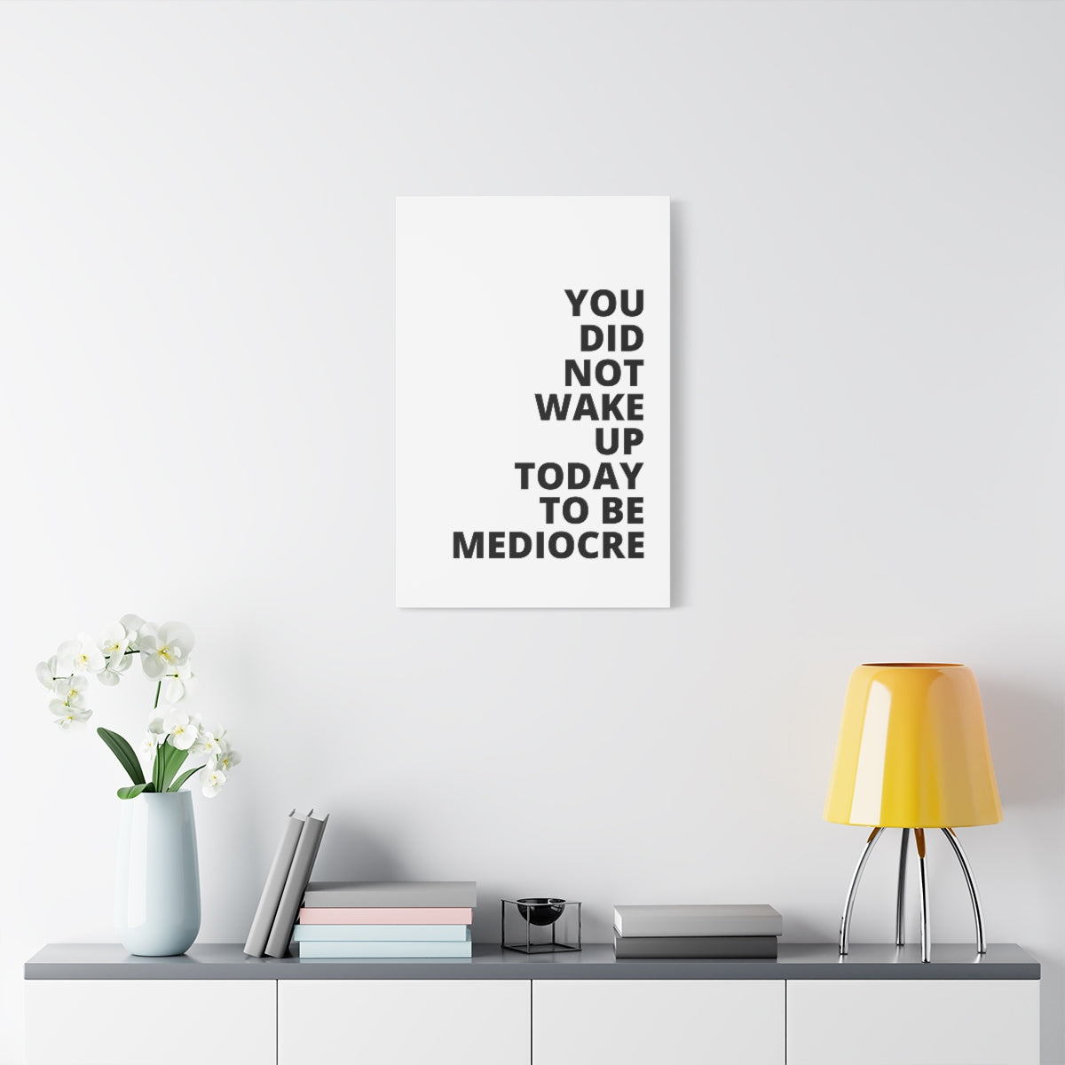 You Did Not Wake Up Today To Be Mediocre - Matte Canvas, Stretched, 1.25"