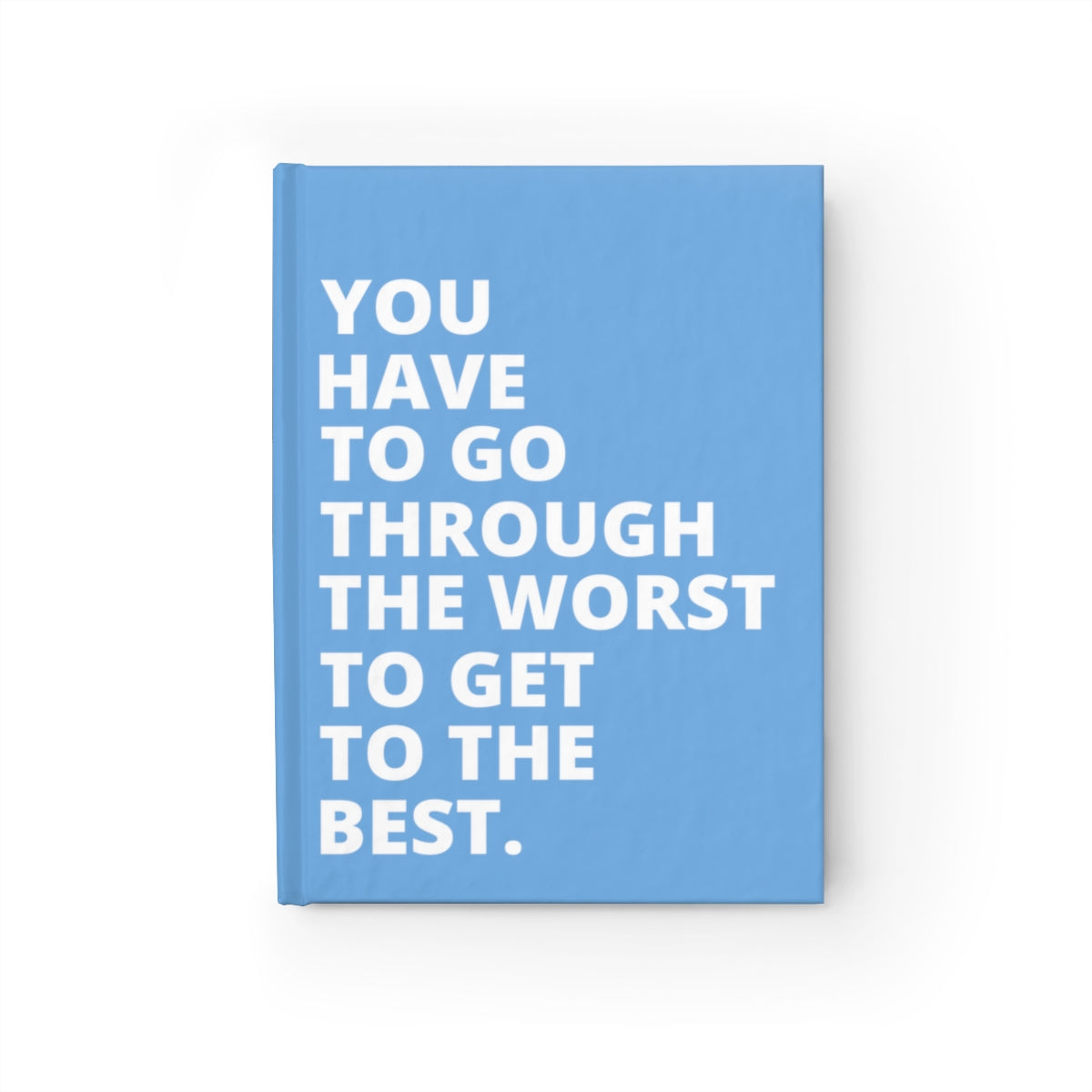 You Have To Go Through The Worst To Get To The Best - Journal - Light Blue - Ruled Line