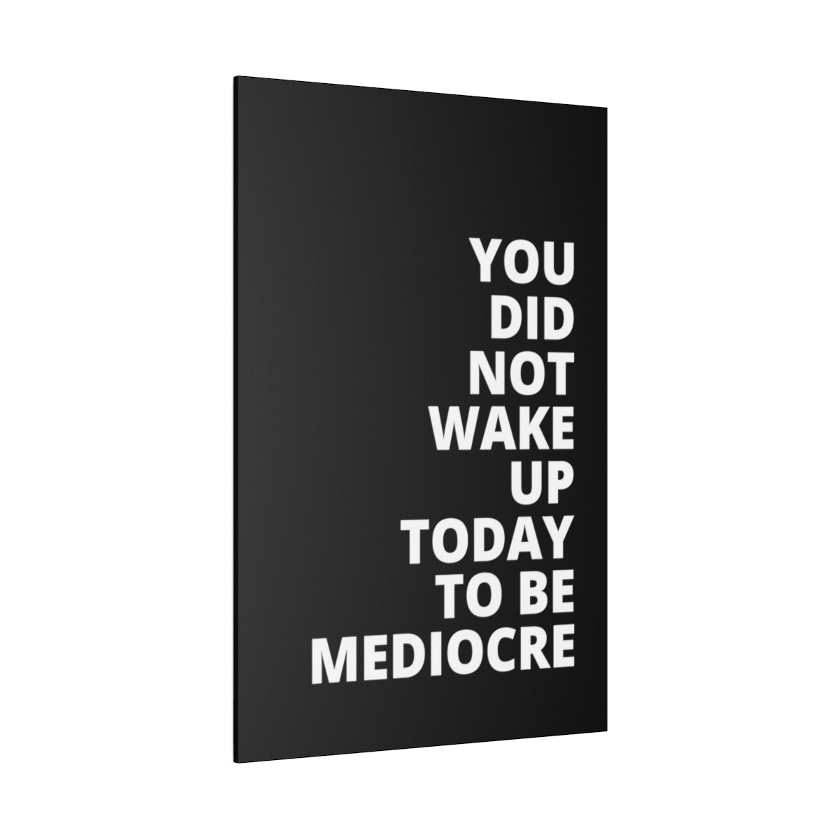 You Did Not Wake Up Today To Be Mediocre - Black - Matte Canvas, Stretched, 0.75"