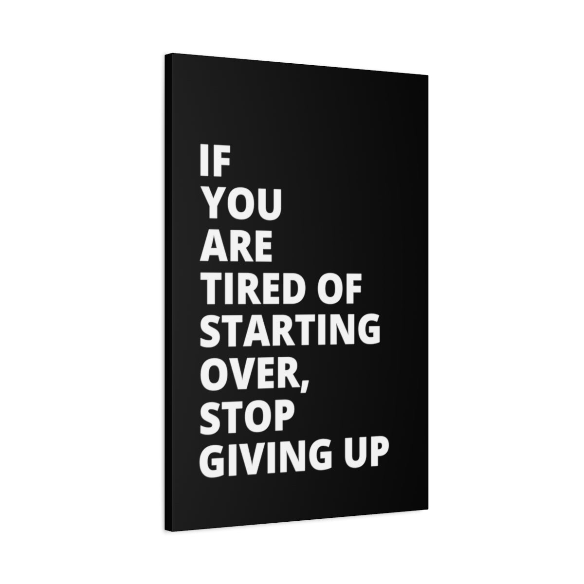 If You Are Tired Of Starting Over, Stop Giving Up - Black - Matte Canvas, Stretched, 1.25"