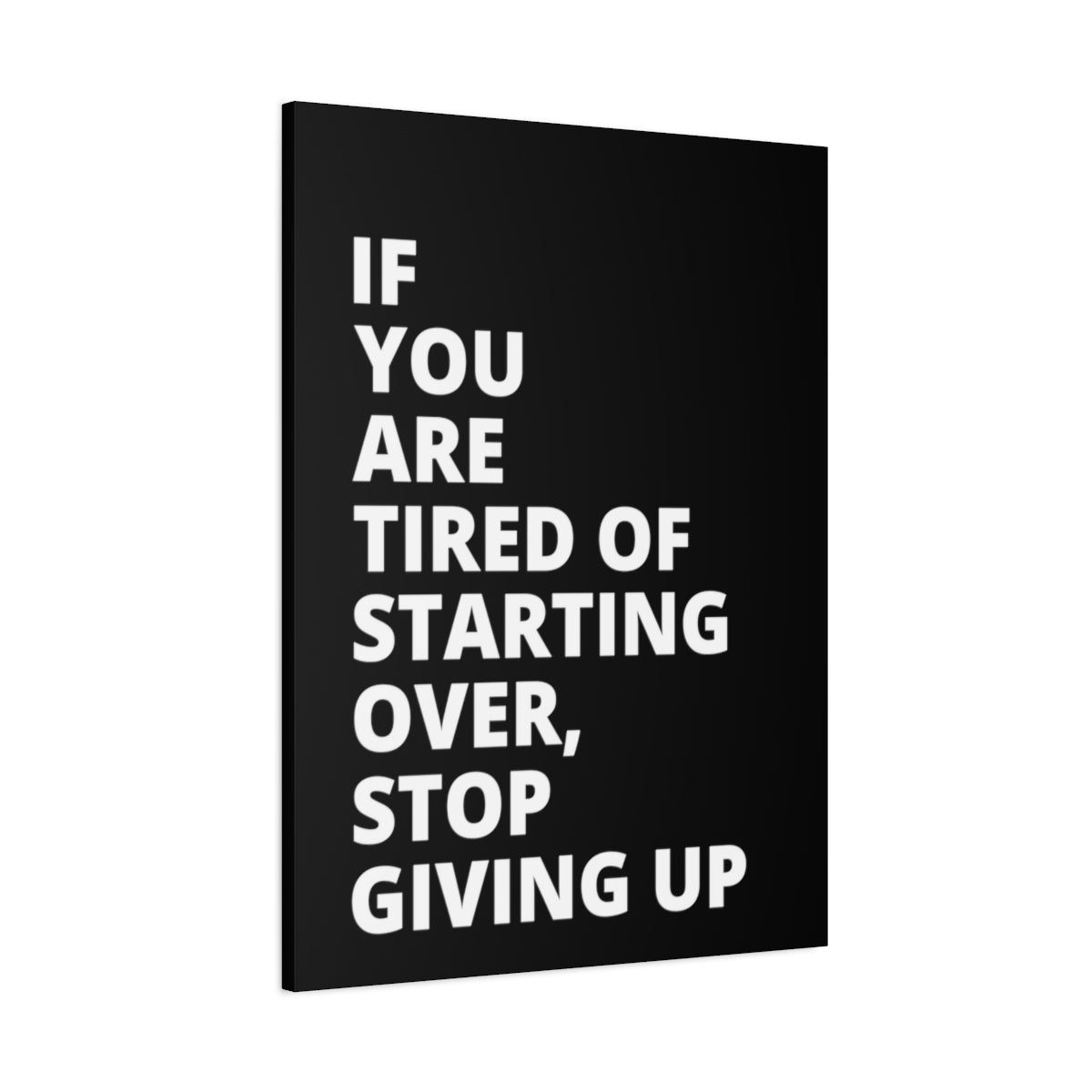 If You Are Tired Of Starting Over, Stop Giving Up - Black - Matte Canvas, Stretched, 1.25"