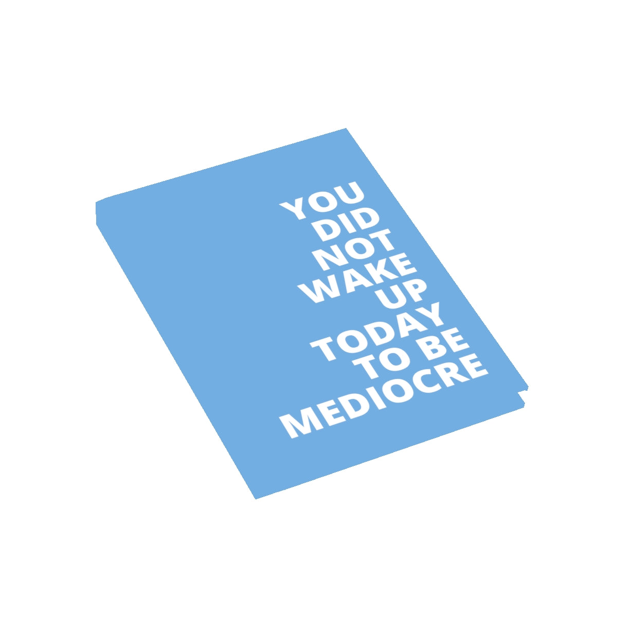 You Did Note Wake Up Today To Be Mediocre - Journal - Light Blue - Blank Pages