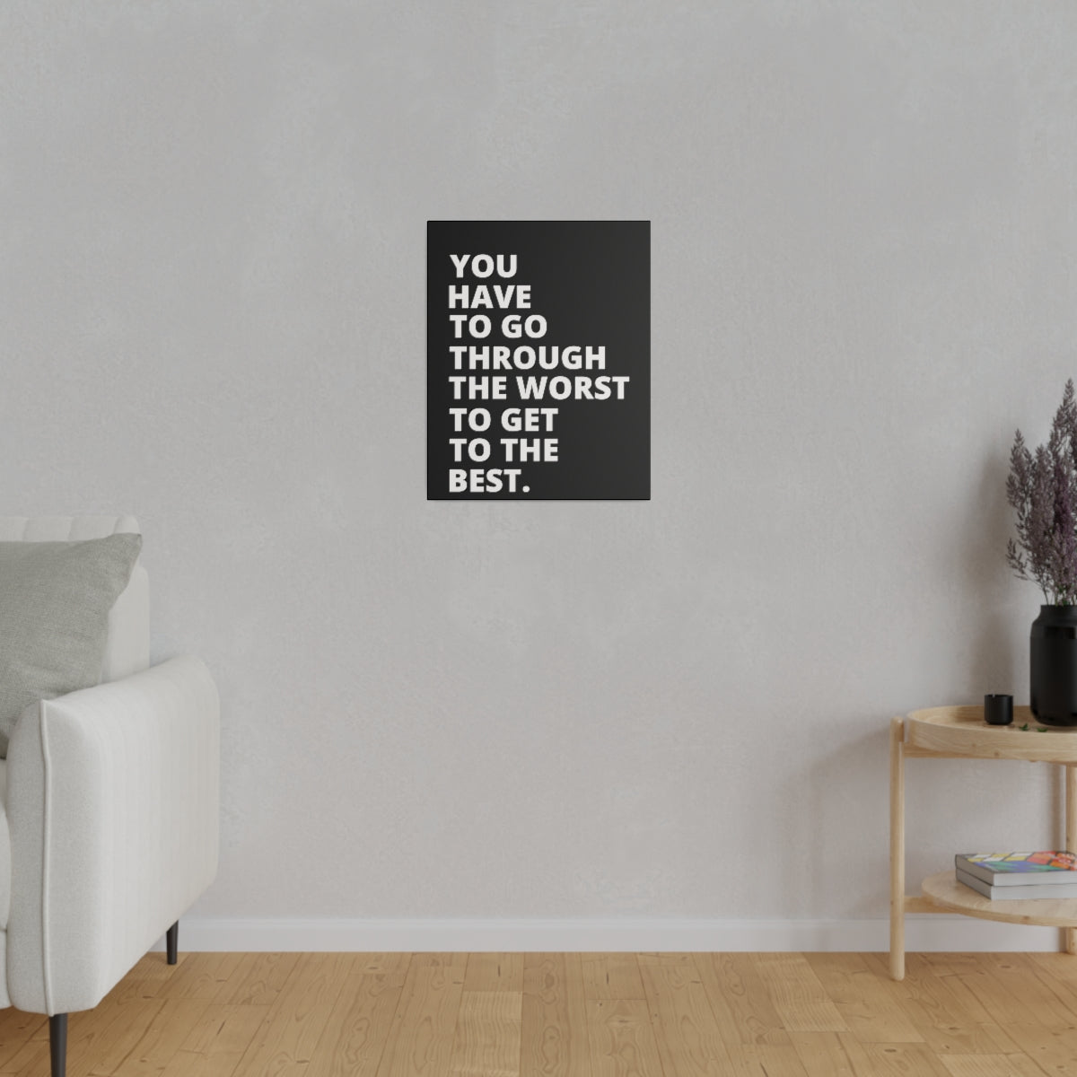 You Have To Go Through The Worst To Get To The Best- Black - Matte Canvas, Stretched, 0.75"