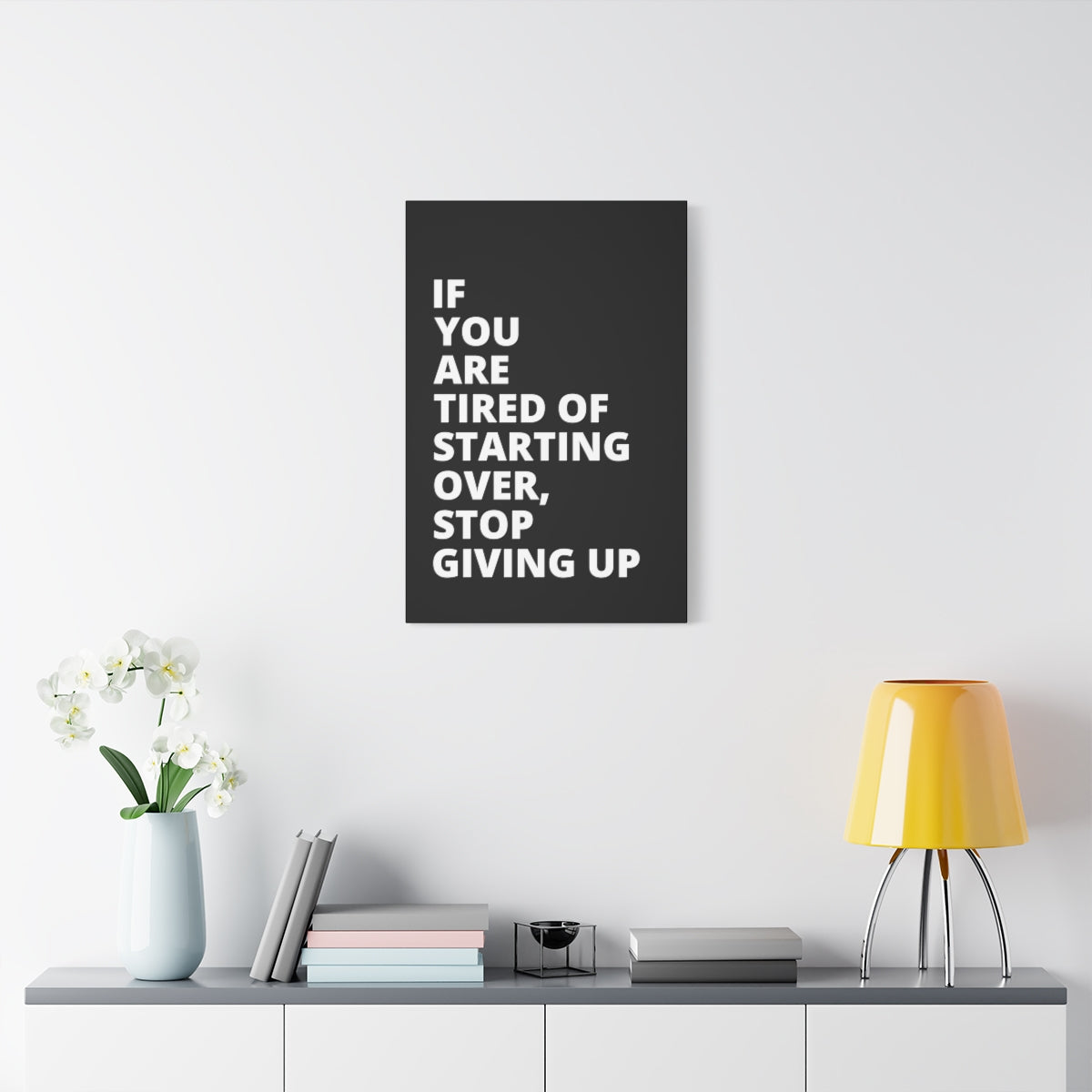 If You Are Tired Of Starting Over, Stop Giving Up - Black - Matte Canvas, Stretched, 1.25"