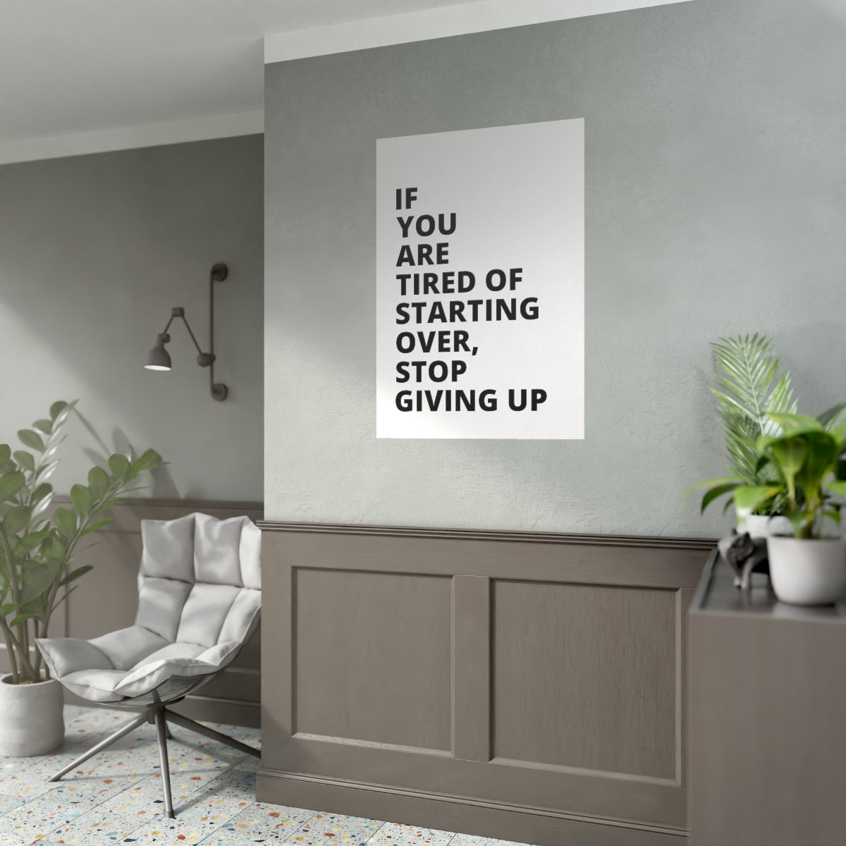 If You Are Tired Of Starting Over, Stop Giving Up - Poster