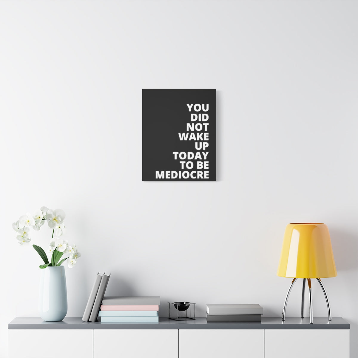 You Did Not Wake Up Today To Be Mediocre - Black - Matte Canvas, Stretched, 1.25"