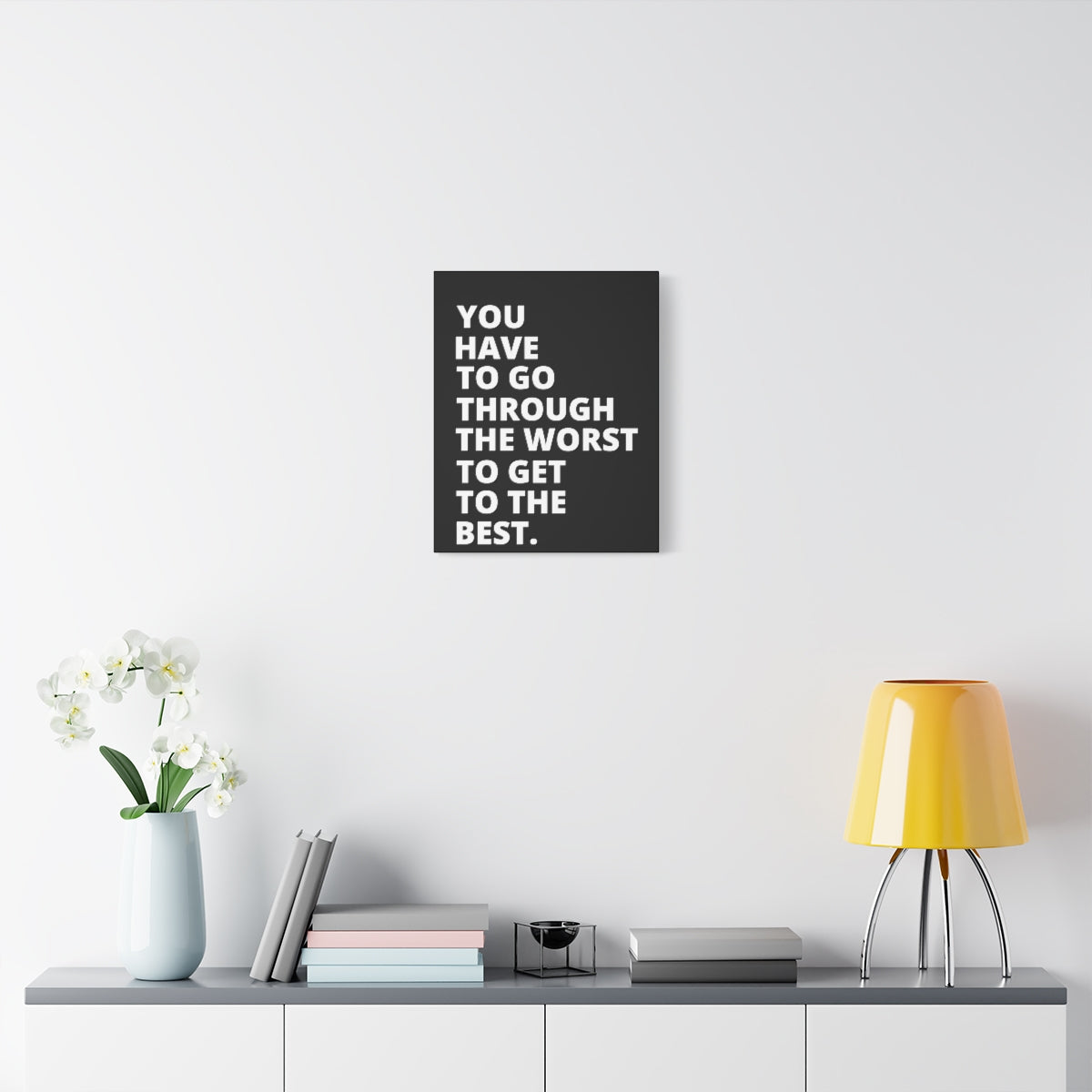 You Have To Go Through The Worst To Get To The Best - Black - Matte Canvas, Stretched, 1.25"