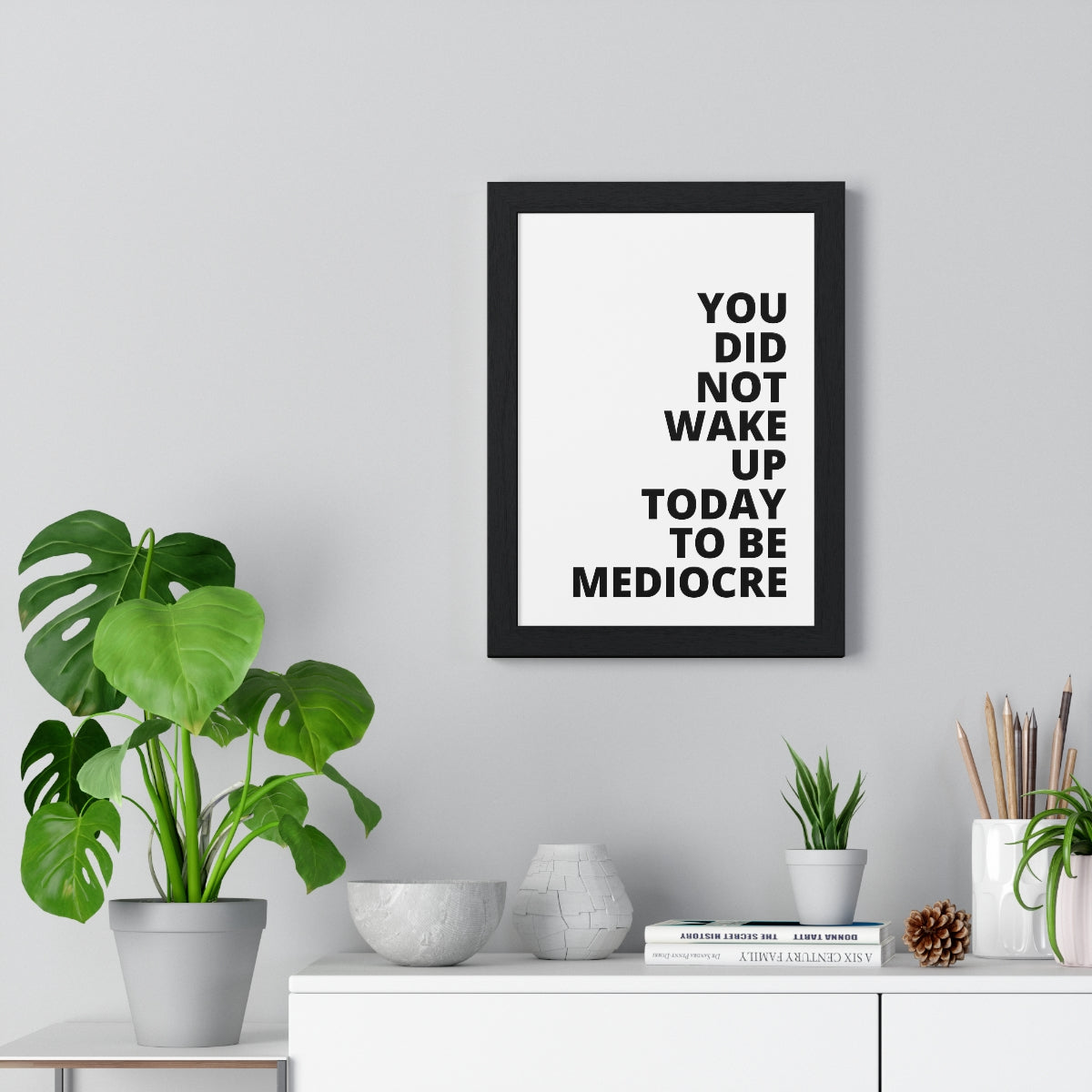 You Did Not Wake Up Today To Be Mediocre - Premium Framed Vertical Poster