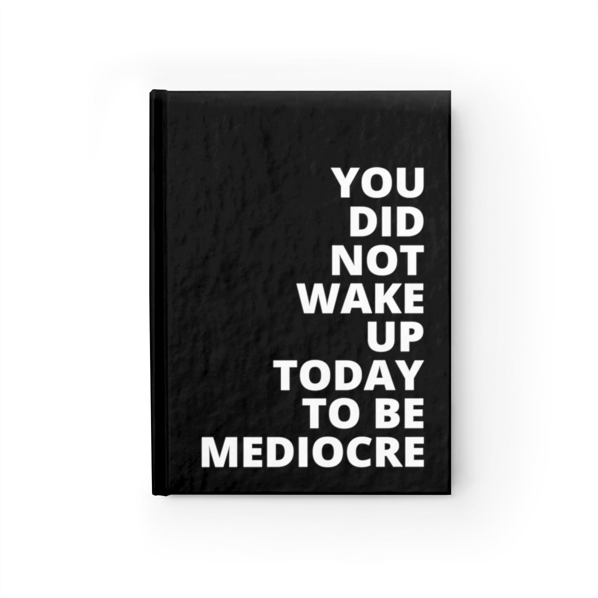 You Did Note Wake Up Today To Be Mediocre - Journal - Black - Blank Pages