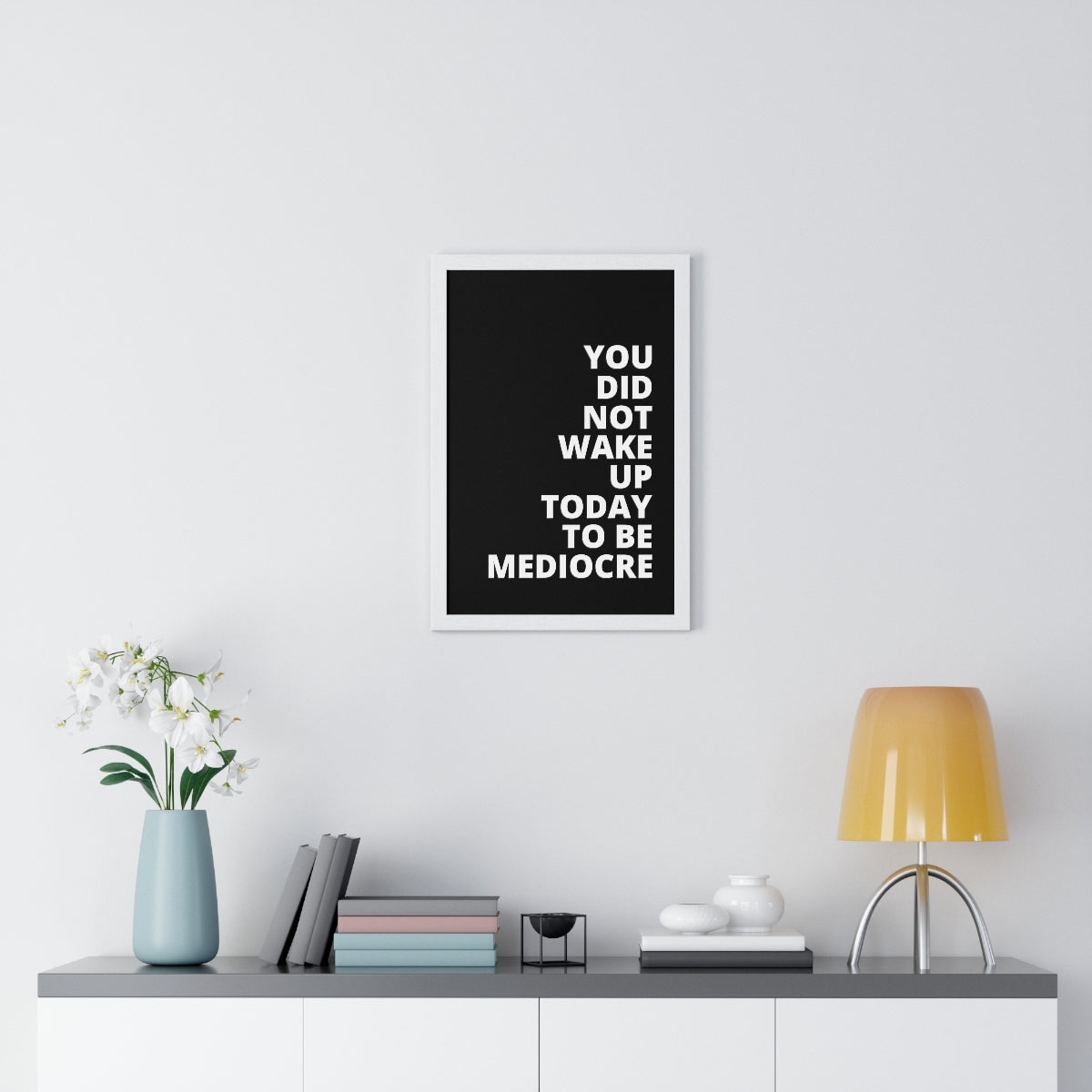 You Did Not Wake Up Today To Be Mediocre - Black - Premium Framed Vertical Poster