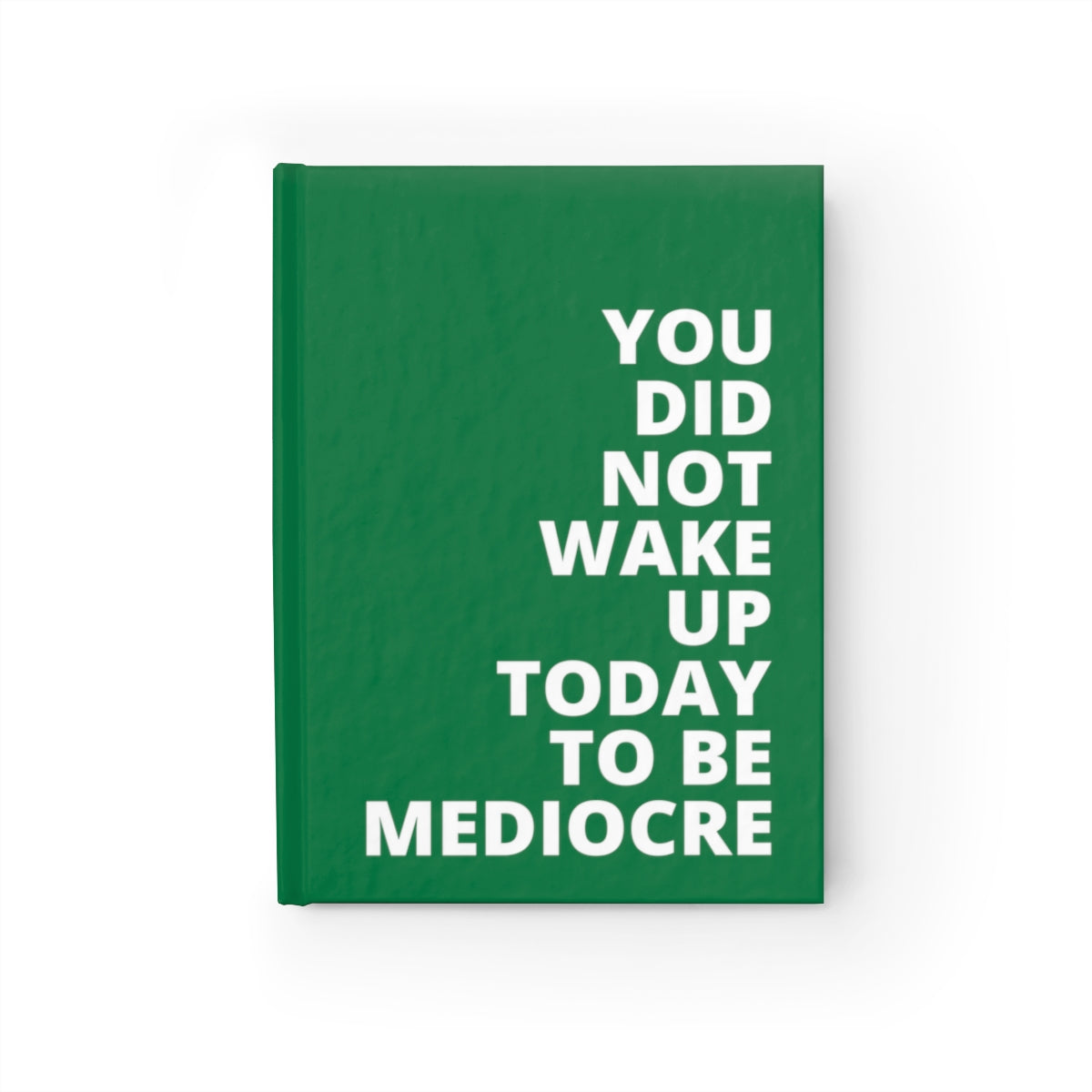 You Did Not Wake Up To Be Mediocre - Journal - Dark Green - Ruled Line