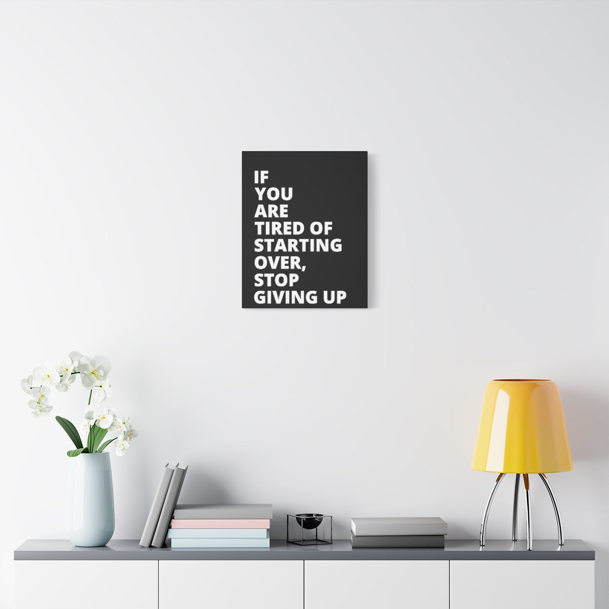 If You Are Tired Of Starting Over, Stop Giving Up - Black - Matte Canvas, Stretched, 1.25"