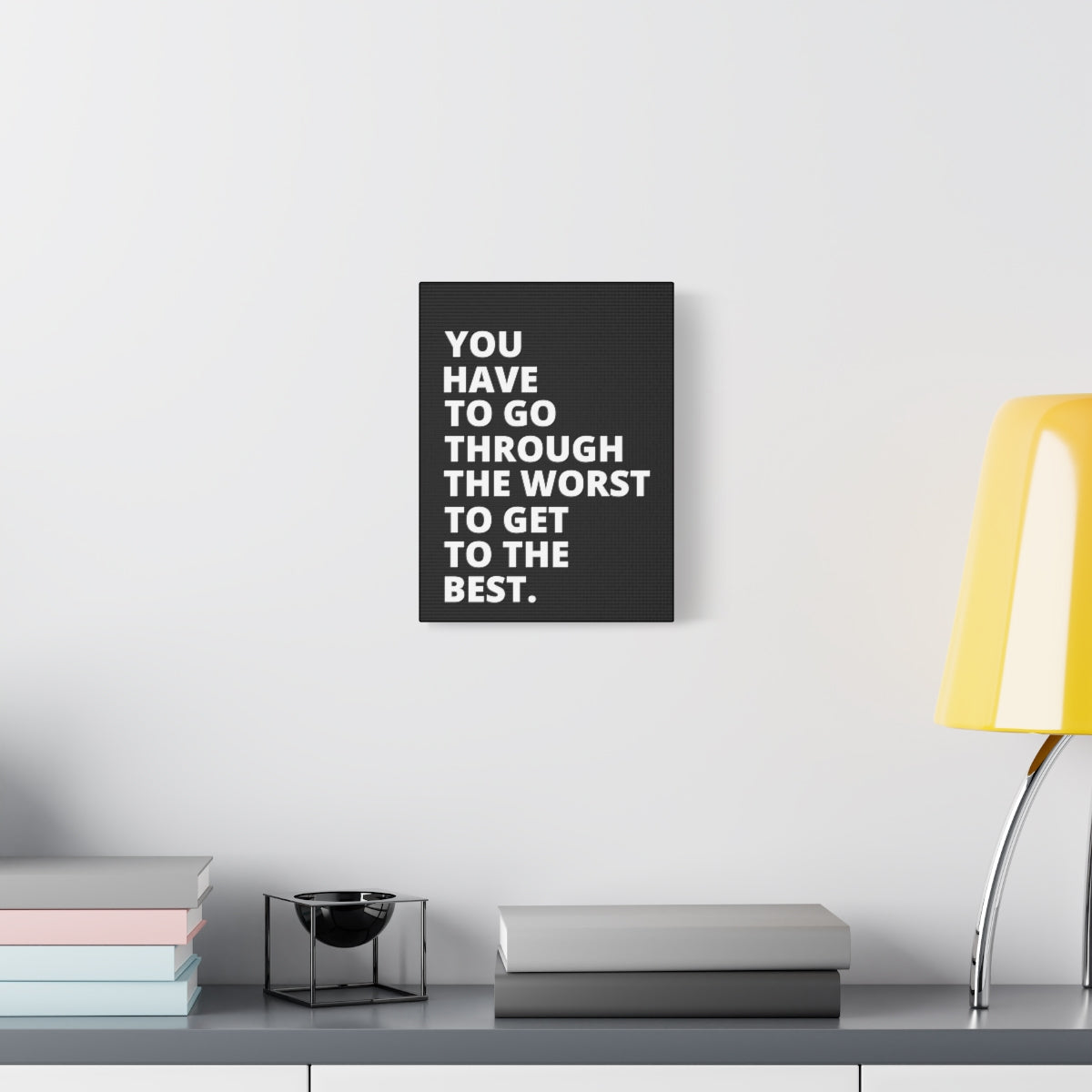 You Have To Go Through The Worst To Get To The Best - Black - Matte Canvas, Stretched, 1.25"