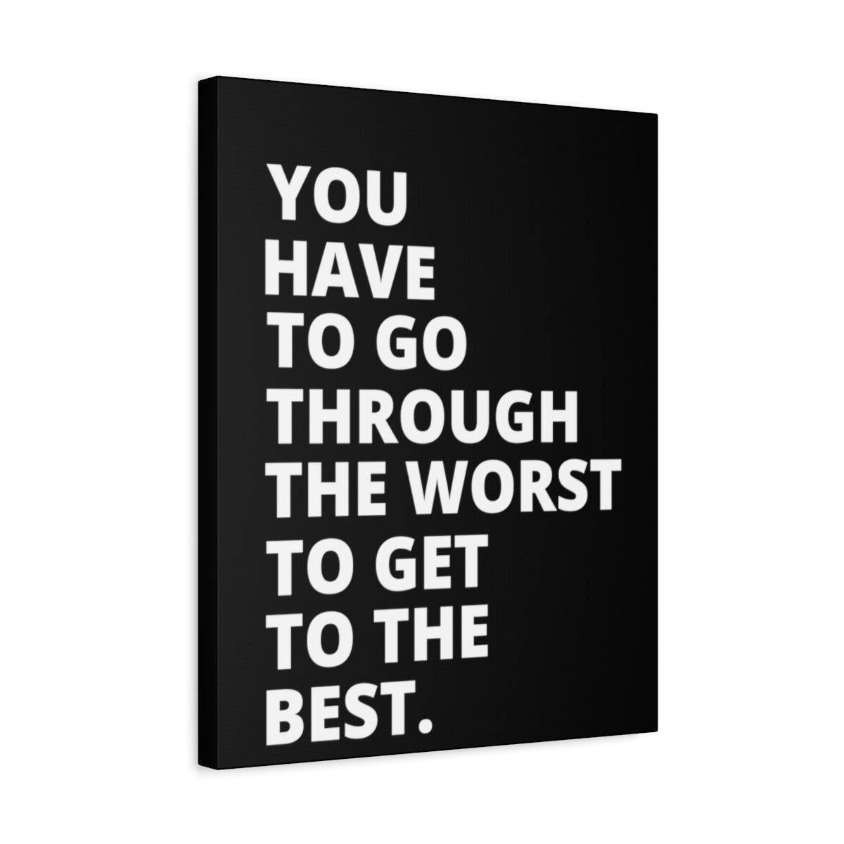 You Have To Go Through The Worst To Get To The Best - Black - Matte Canvas, Stretched, 1.25"