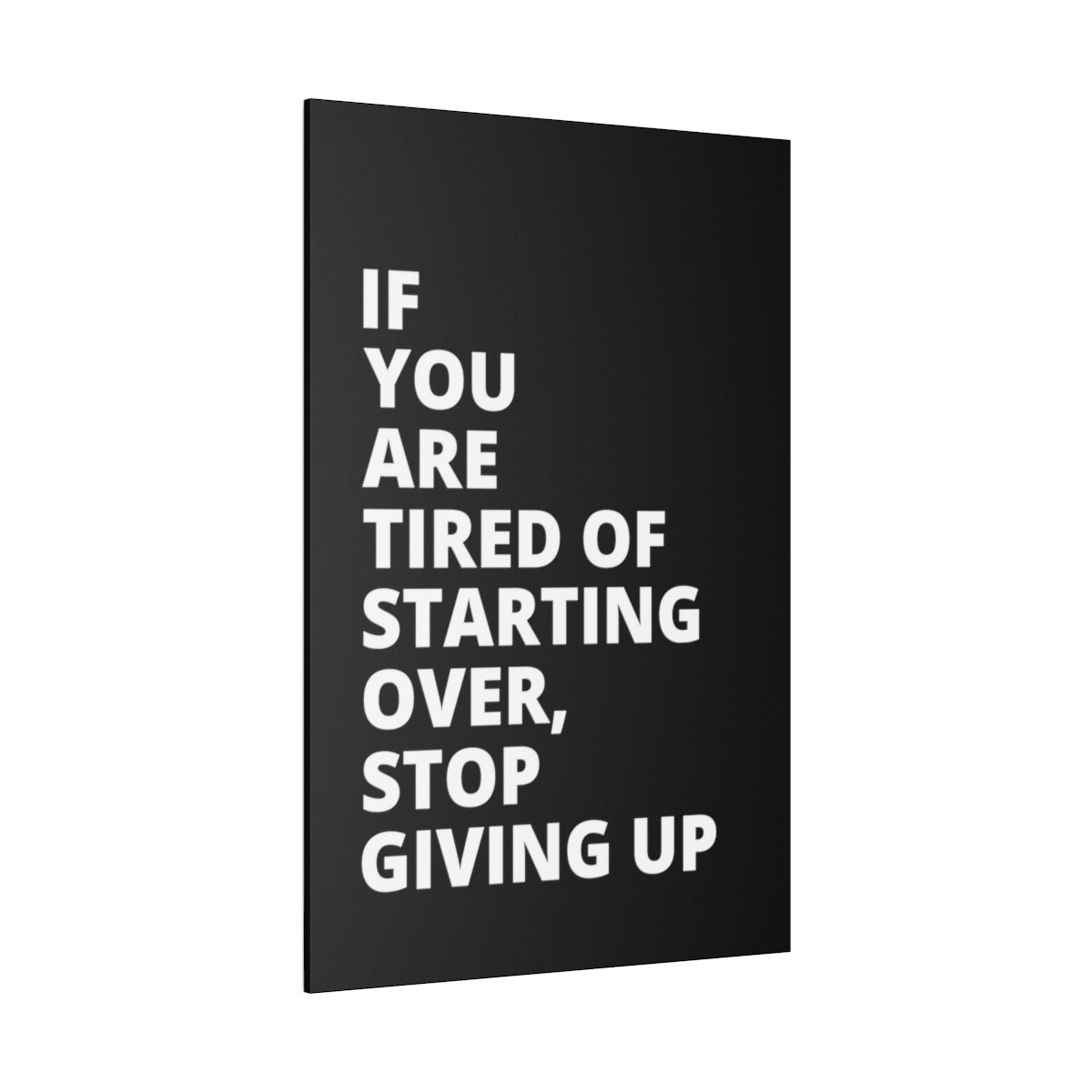 If You Are Tired Of Starting Over, Stop Giving Up - Black - Matte Canvas, Stretched, 0.75"