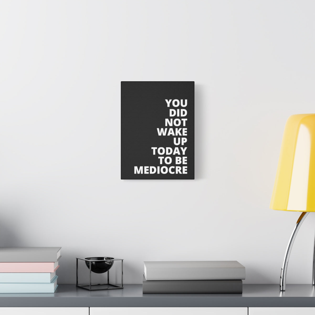 You Did Not Wake Up Today To Be Mediocre - Black - Matte Canvas, Stretched, 1.25"