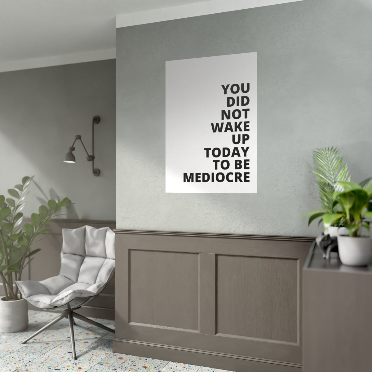 You Did Not Wake Up To Be Mediocre - Poster