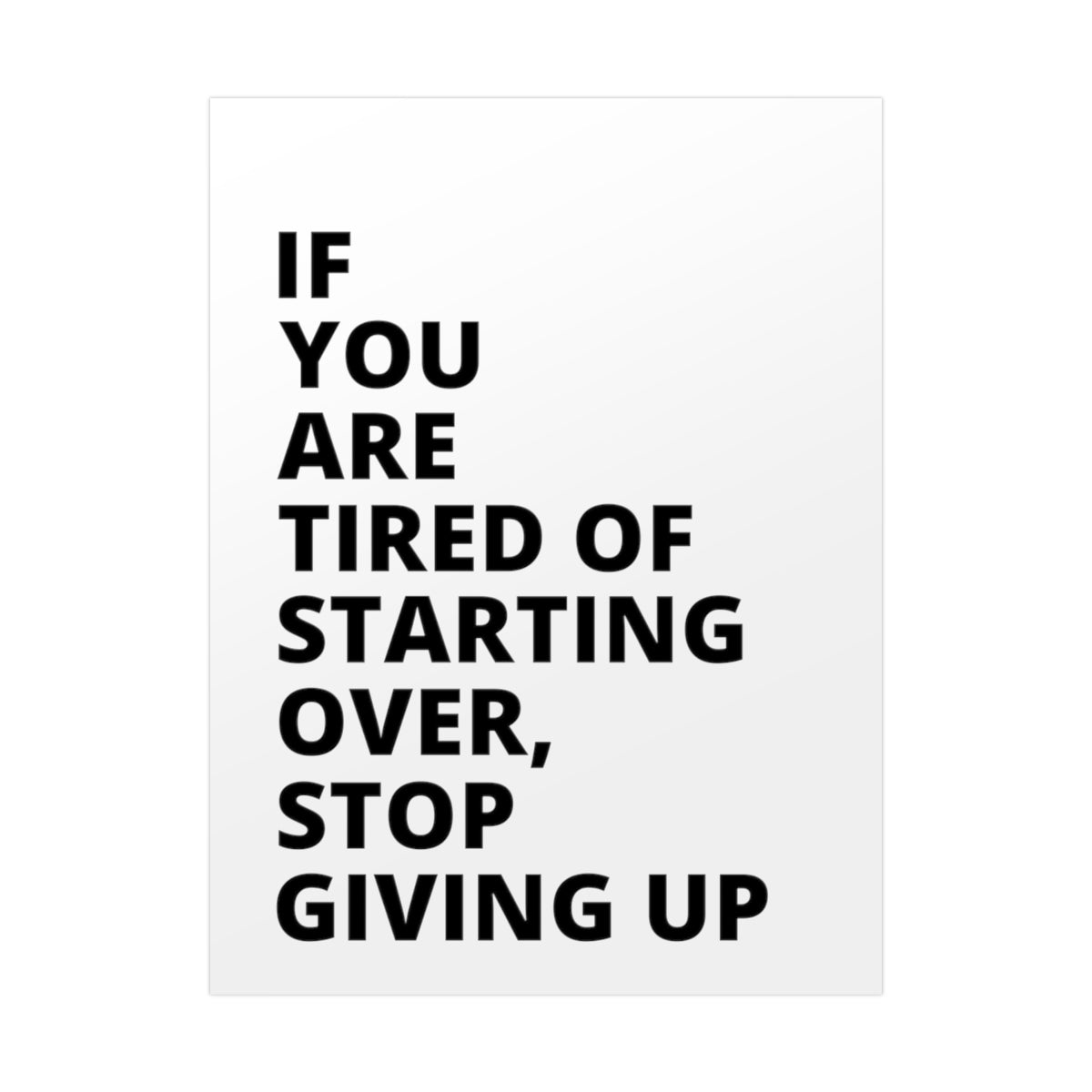 If You Are Tired Of Starting Over, Stop Giving Up - Poster