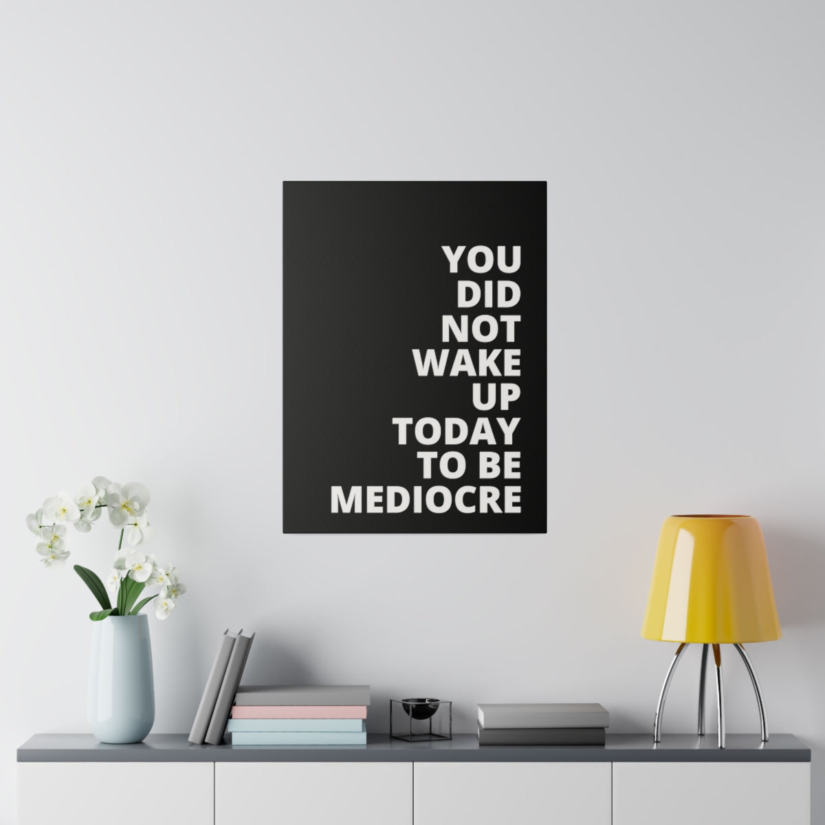 You Did Not Wake Up Today To Be Mediocre - Black - Matte Canvas, Stretched, 0.75"