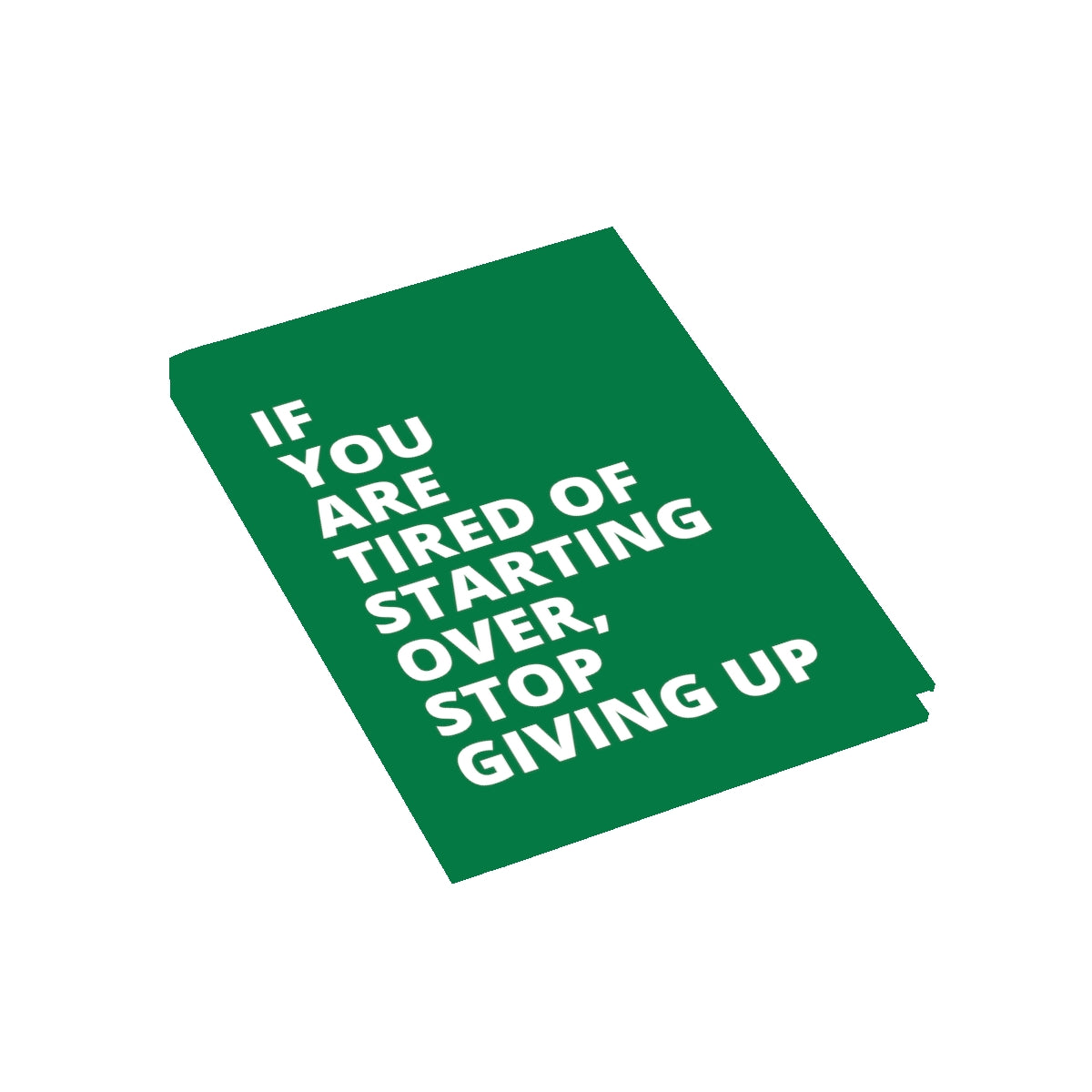 If You Are Tired Of Starting Over, Stop Giving Up - Journal - Dark Green - Ruled Line