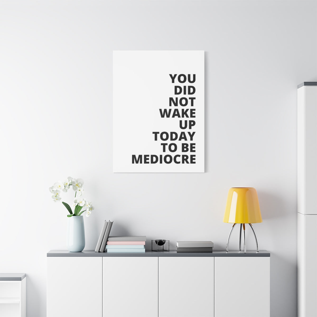 You Did Not Wake Up Today To Be Mediocre - Matte Canvas, Stretched, 1.25"