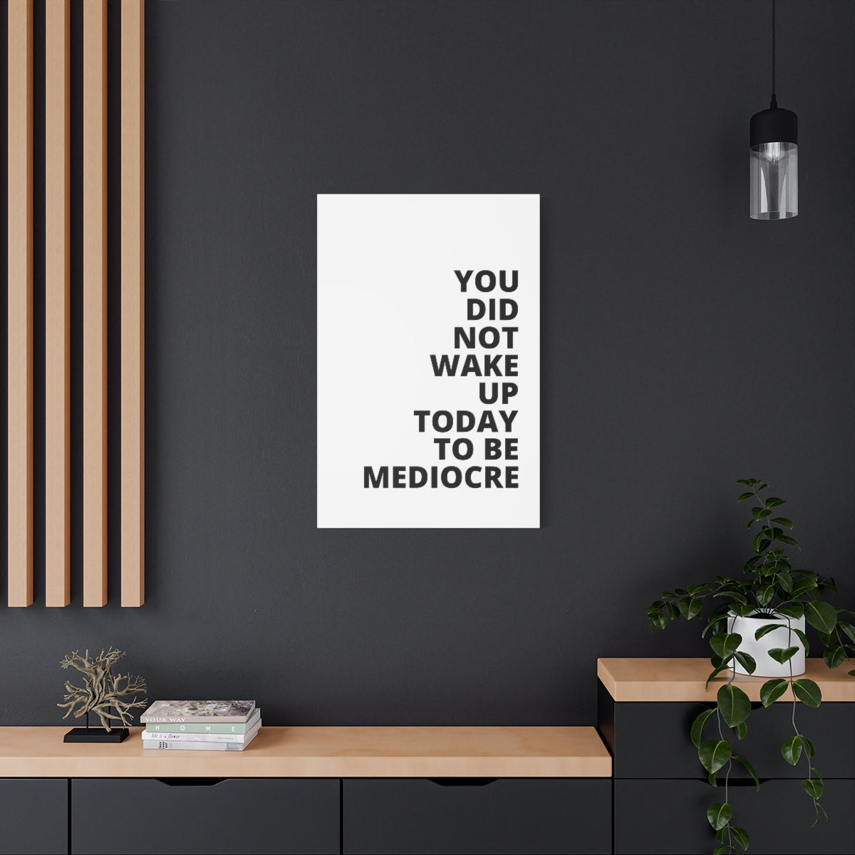 You Did Not Wake Up Today To Be Mediocre - Matte Canvas, Stretched, 1.25"