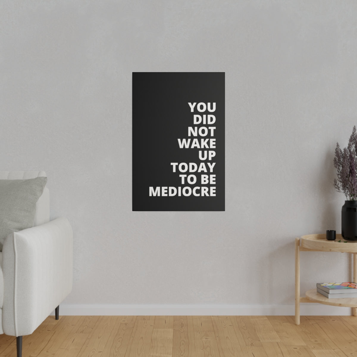 You Did Not Wake Up Today To Be Mediocre - Black - Matte Canvas, Stretched, 0.75"