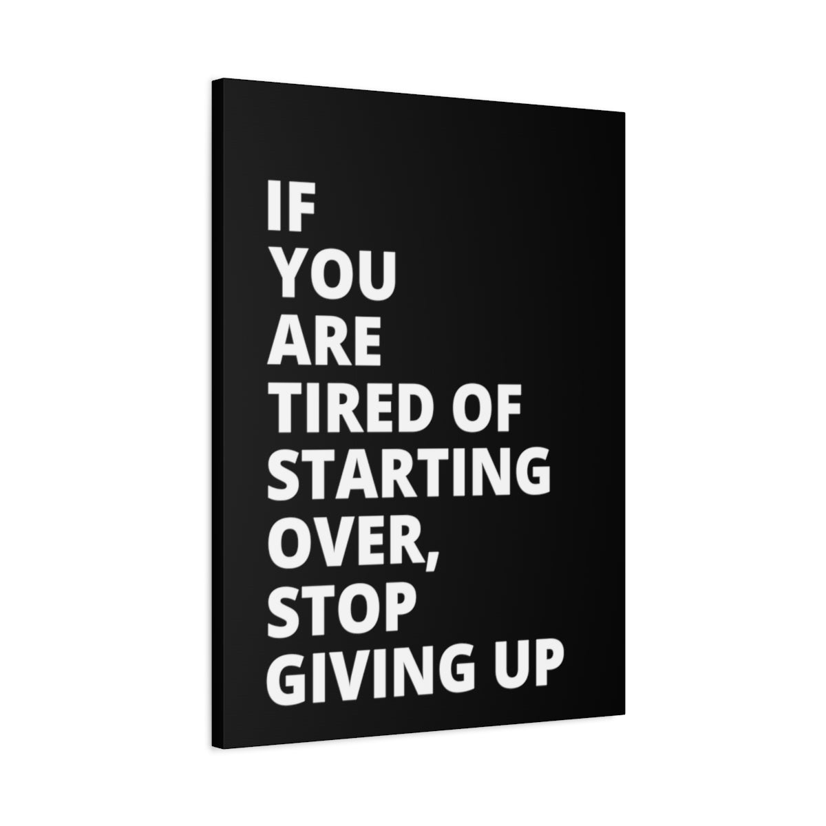 If You Are Tired Of Starting Over, Stop Giving Up - Black - Matte Canvas, Stretched, 1.25"