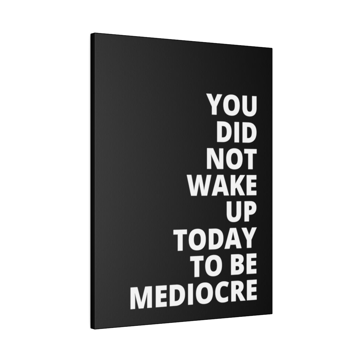 You Did Not Wake Up Today To Be Mediocre - Black - Matte Canvas, Stretched, 0.75"