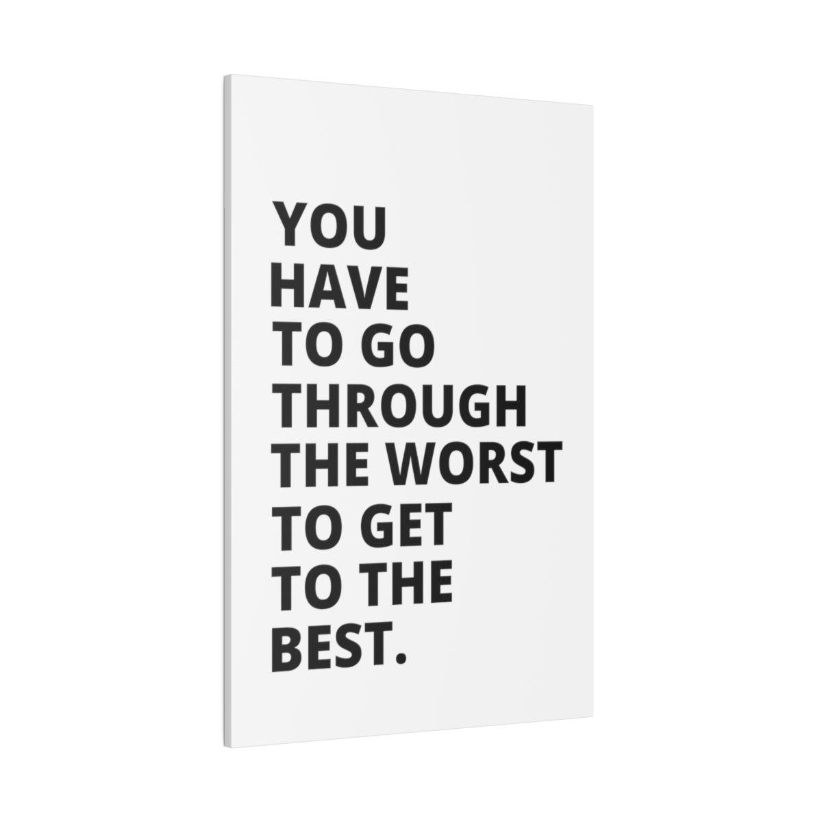 You Have To Go Through The Worst To Get To The Best - Matte Canvas, Stretched, 0.75"