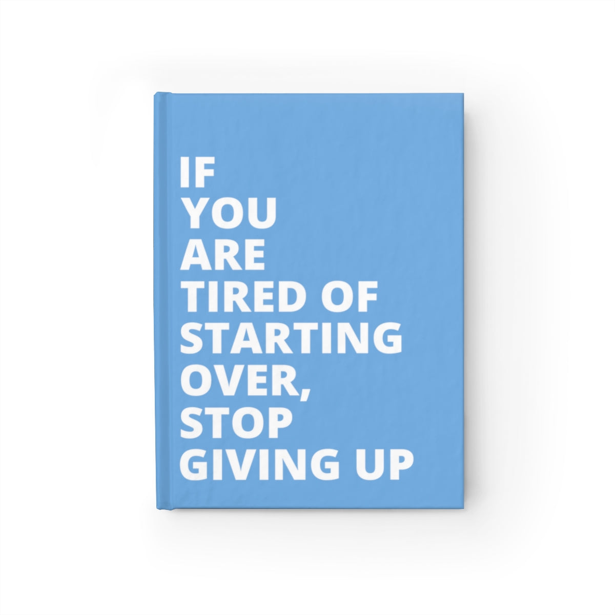 If You Are Tired Of Starting Over, Stop Giving Up - Journal - Light Blue - Ruled Line