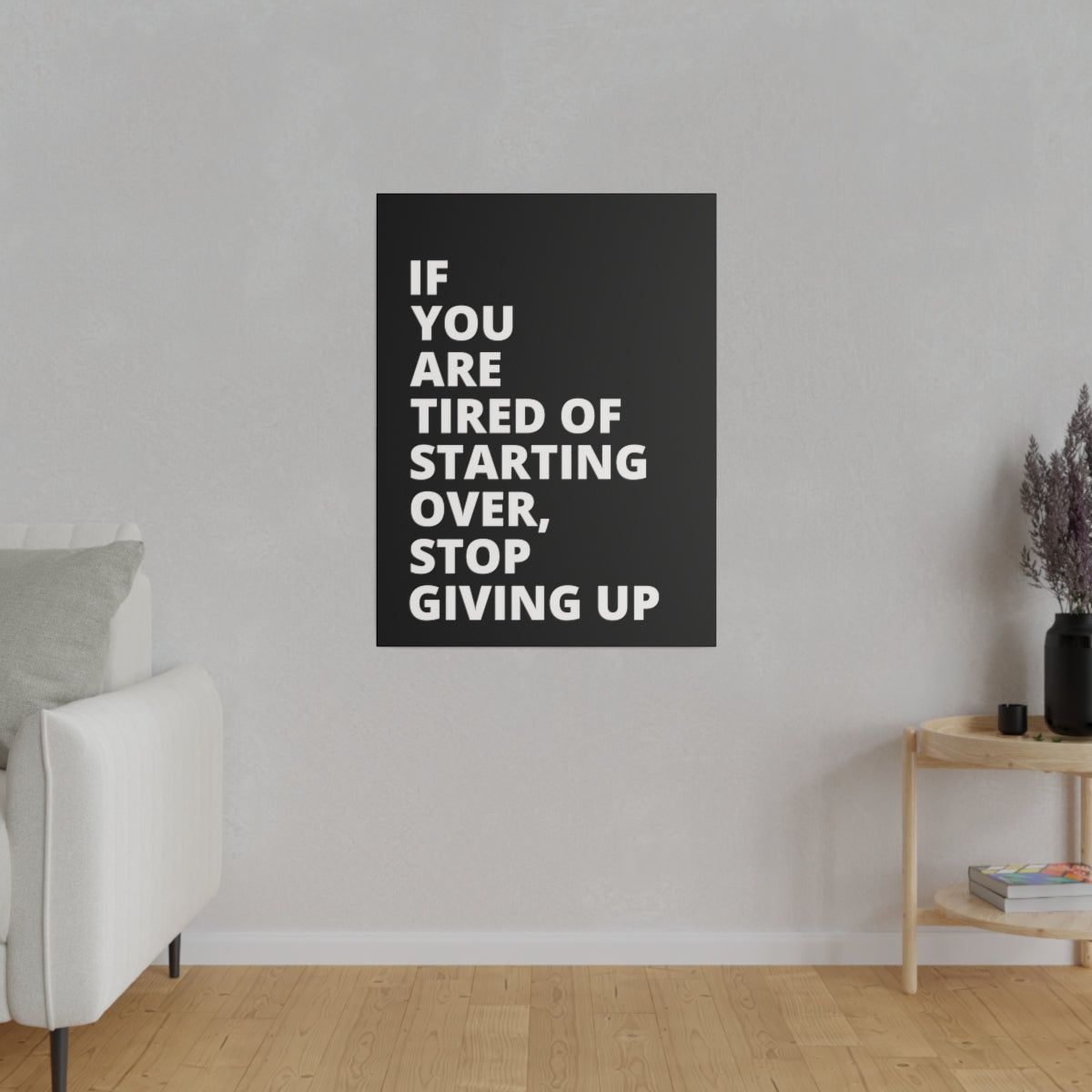 If You Are Tired Of Starting Over, Stop Giving Up - Black - Matte Canvas, Stretched, 0.75"