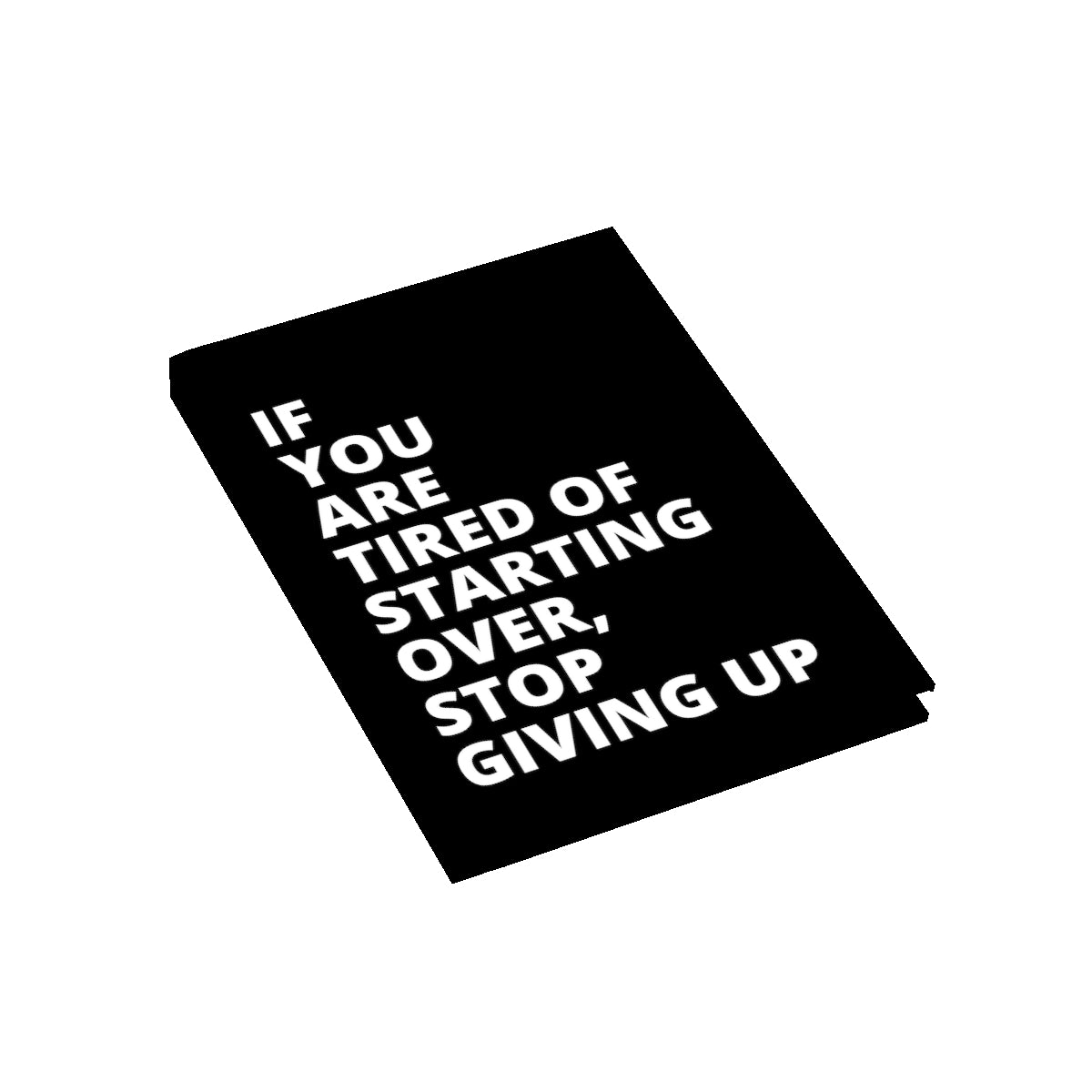 If You Are Tired Of Starting Over, Stop Giving Up - Journal - Black - Ruled Line