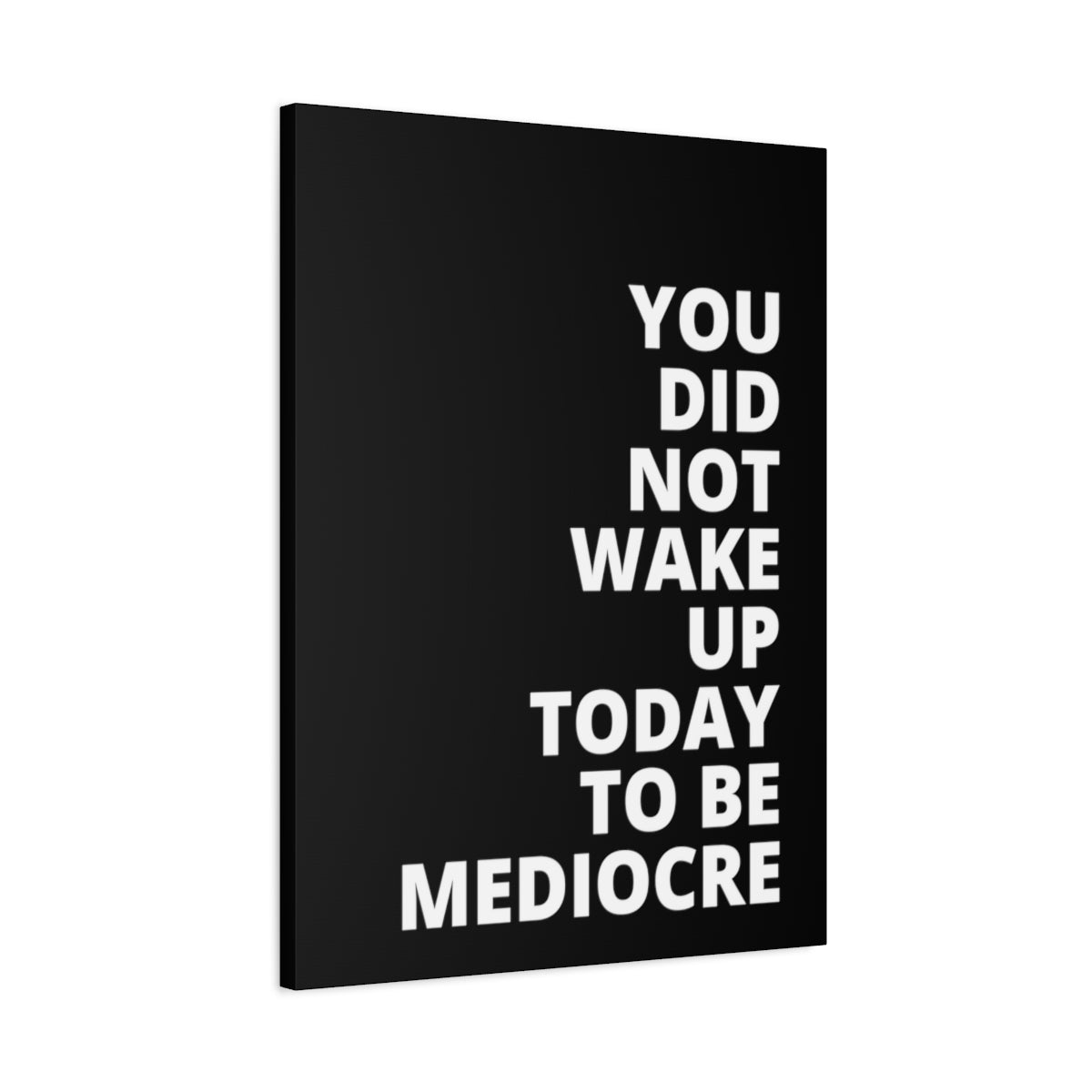 You Did Not Wake Up Today To Be Mediocre - Black - Matte Canvas, Stretched, 1.25"