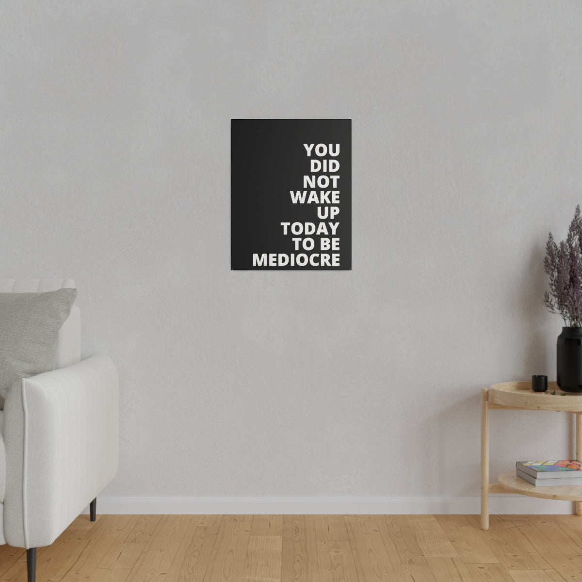 You Did Not Wake Up Today To Be Mediocre - Black - Matte Canvas, Stretched, 0.75"