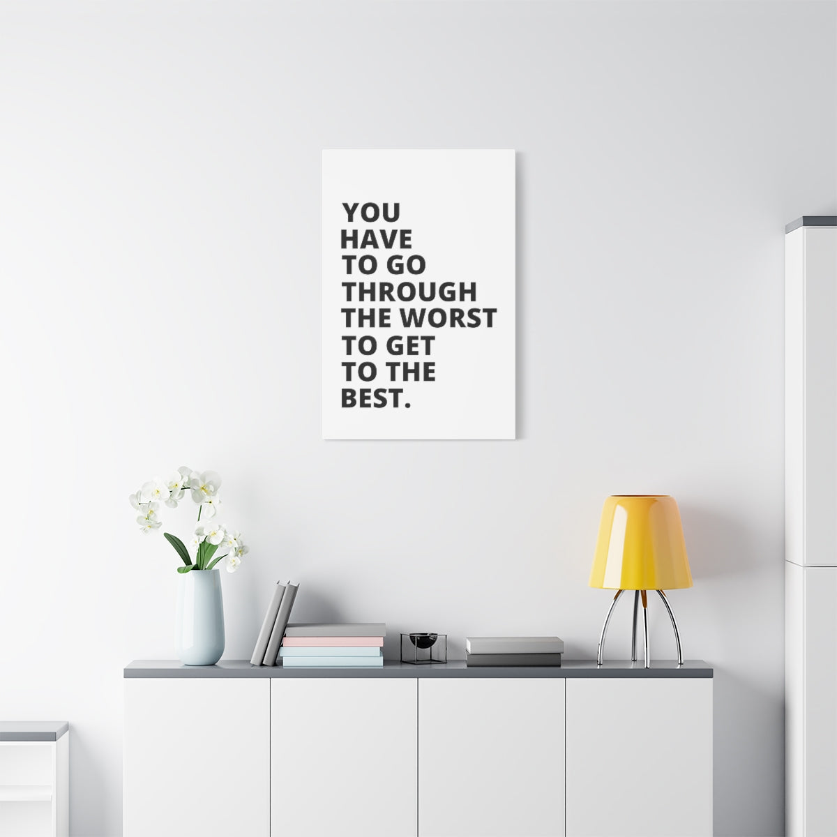 You Have To Go Through The Worst To Get To The Best - Matte Canvas, Stretched, 1.25"