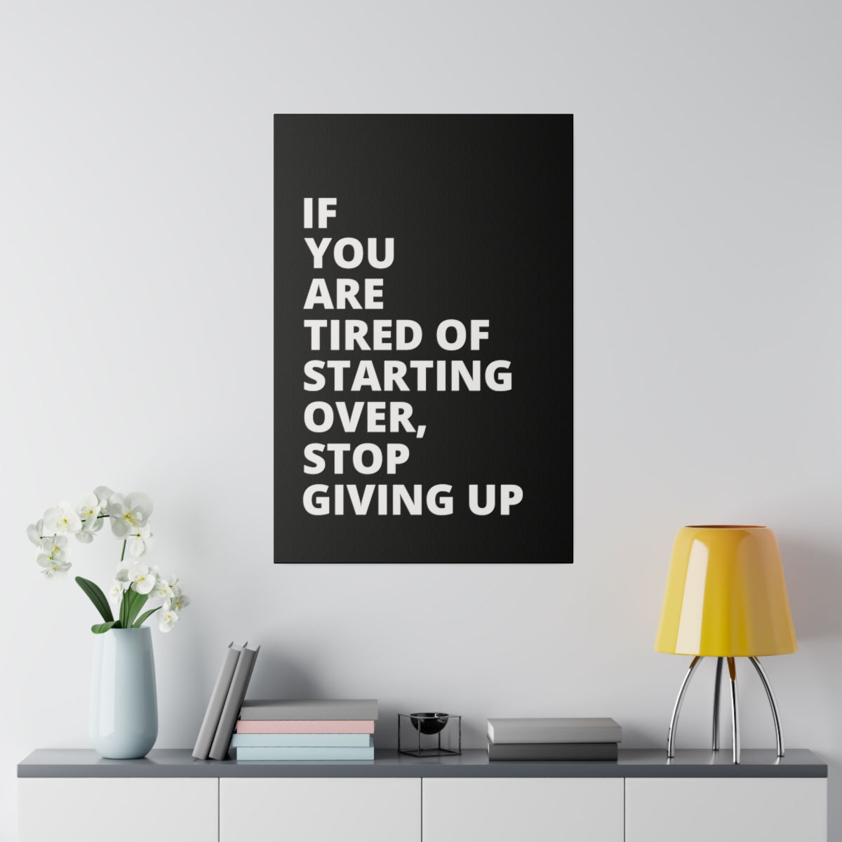 If You Are Tired Of Starting Over, Stop Giving Up - Black - Matte Canvas, Stretched, 0.75"