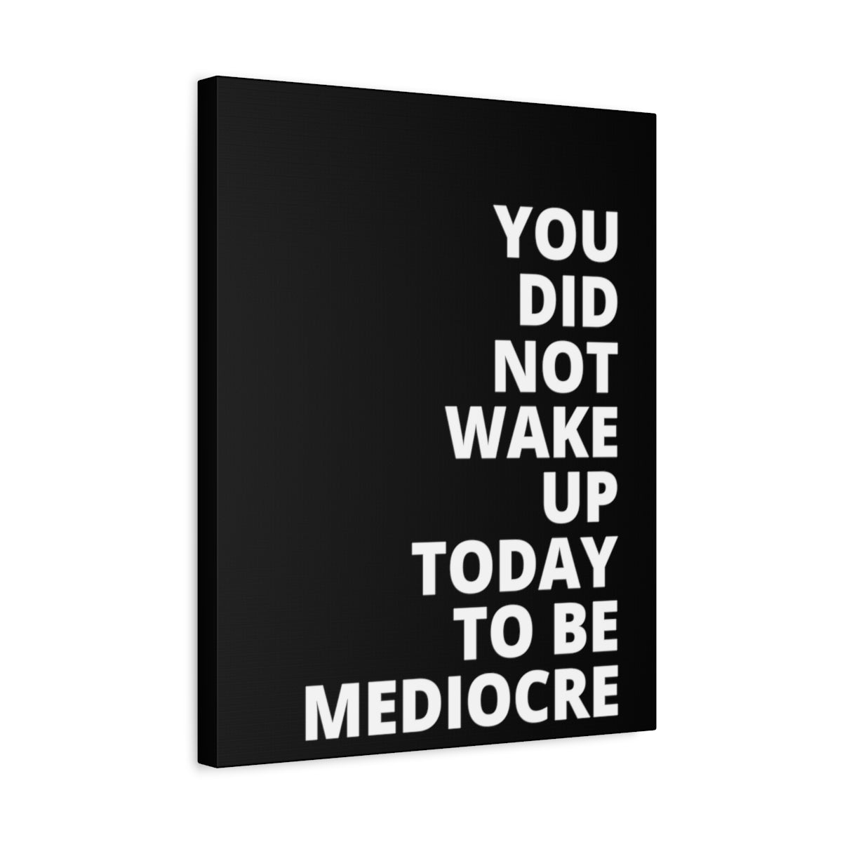 You Did Not Wake Up Today To Be Mediocre - Black - Matte Canvas, Stretched, 1.25"