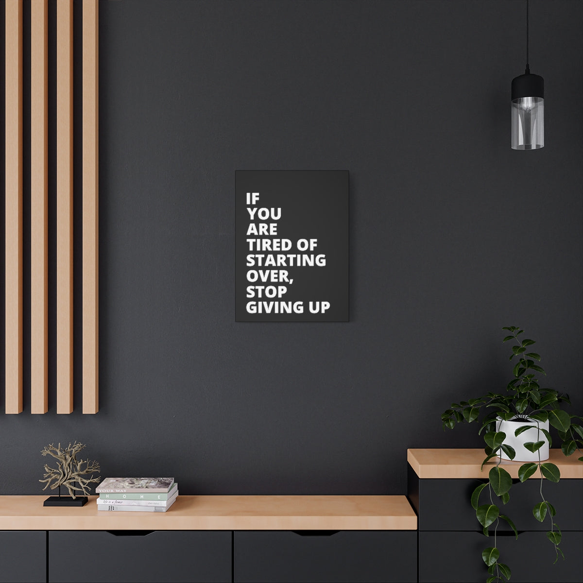 If You Are Tired Of Starting Over, Stop Giving Up - Black - Matte Canvas, Stretched, 1.25"