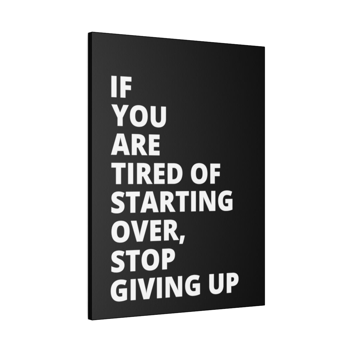 If You Are Tired Of Starting Over, Stop Giving Up - Black - Matte Canvas, Stretched, 0.75"