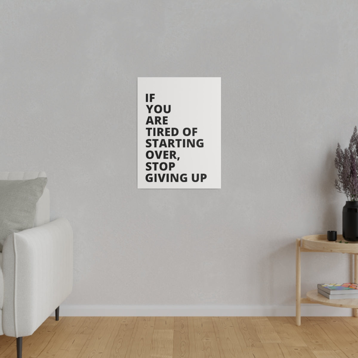 If You Are Tired Of Starting Over, Stop Giving Up - Matte Canvas, Stretched, 0.75"