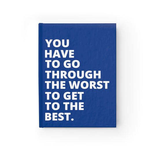 You Have To Go Through The Worst To Get To The Best - Journal - Dark Blue - Ruled Line