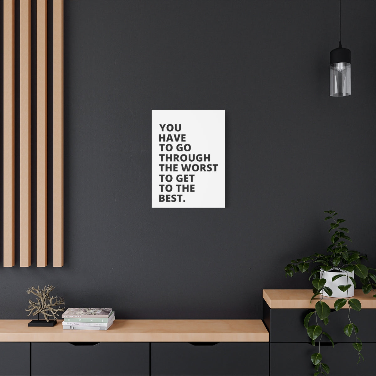 You Have To Go Through The Worst To Get To The Best - Matte Canvas, Stretched, 1.25"