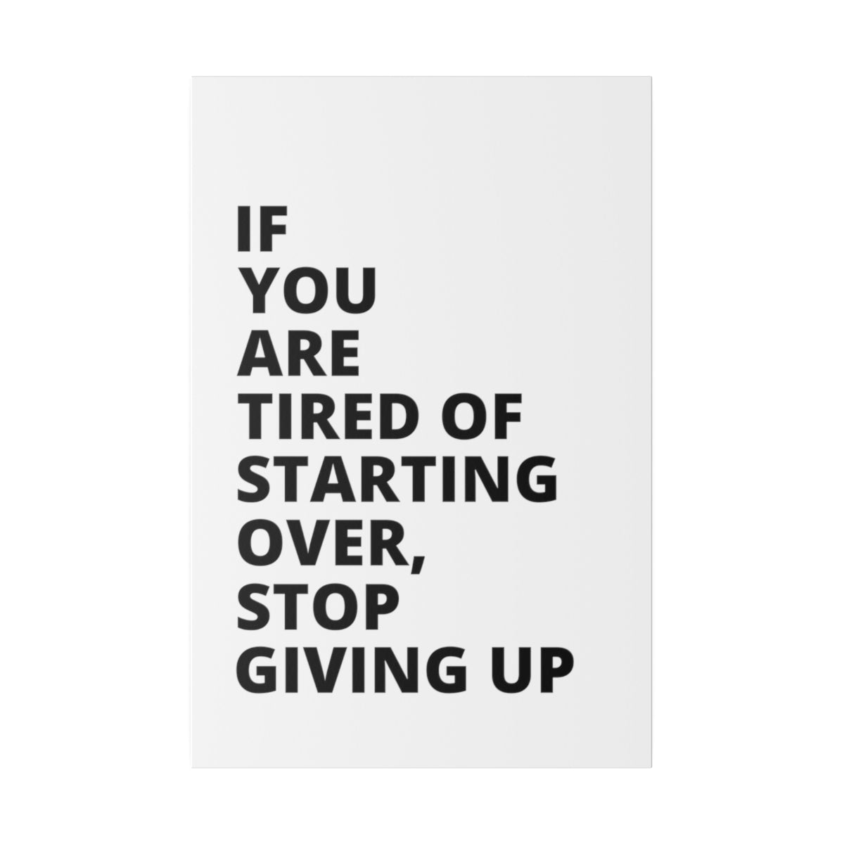 If You Are Tired Of Starting Over, Stop Giving Up - Matte Canvas, Stretched, 0.75"