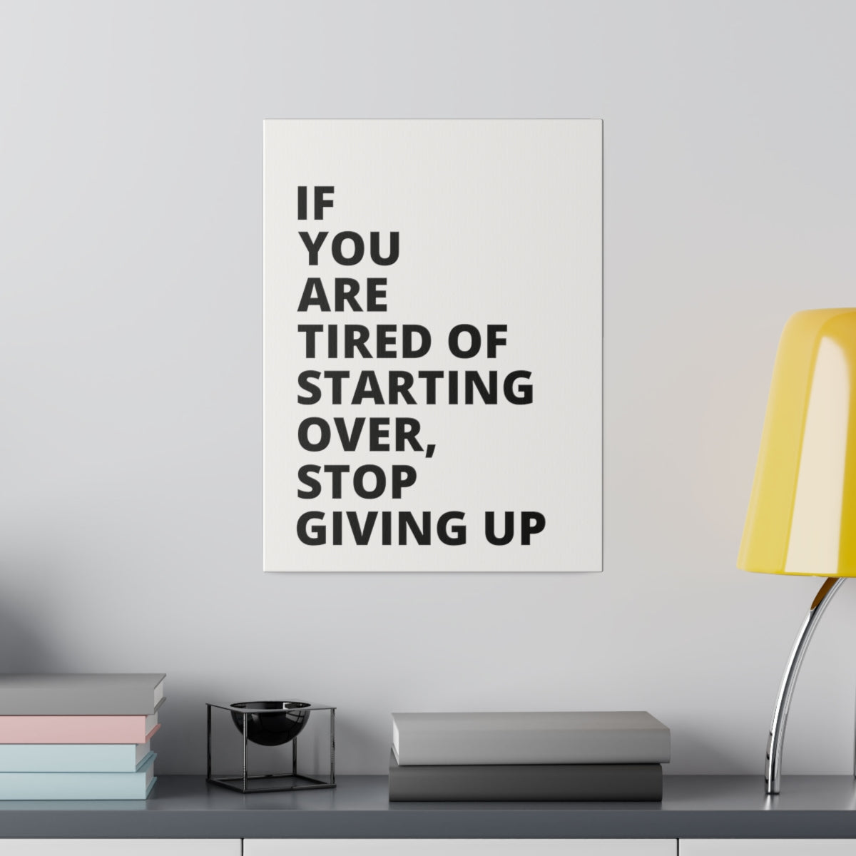 If You Are Tired Of Starting Over, Stop Giving Up - Matte Canvas, Stretched, 0.75"